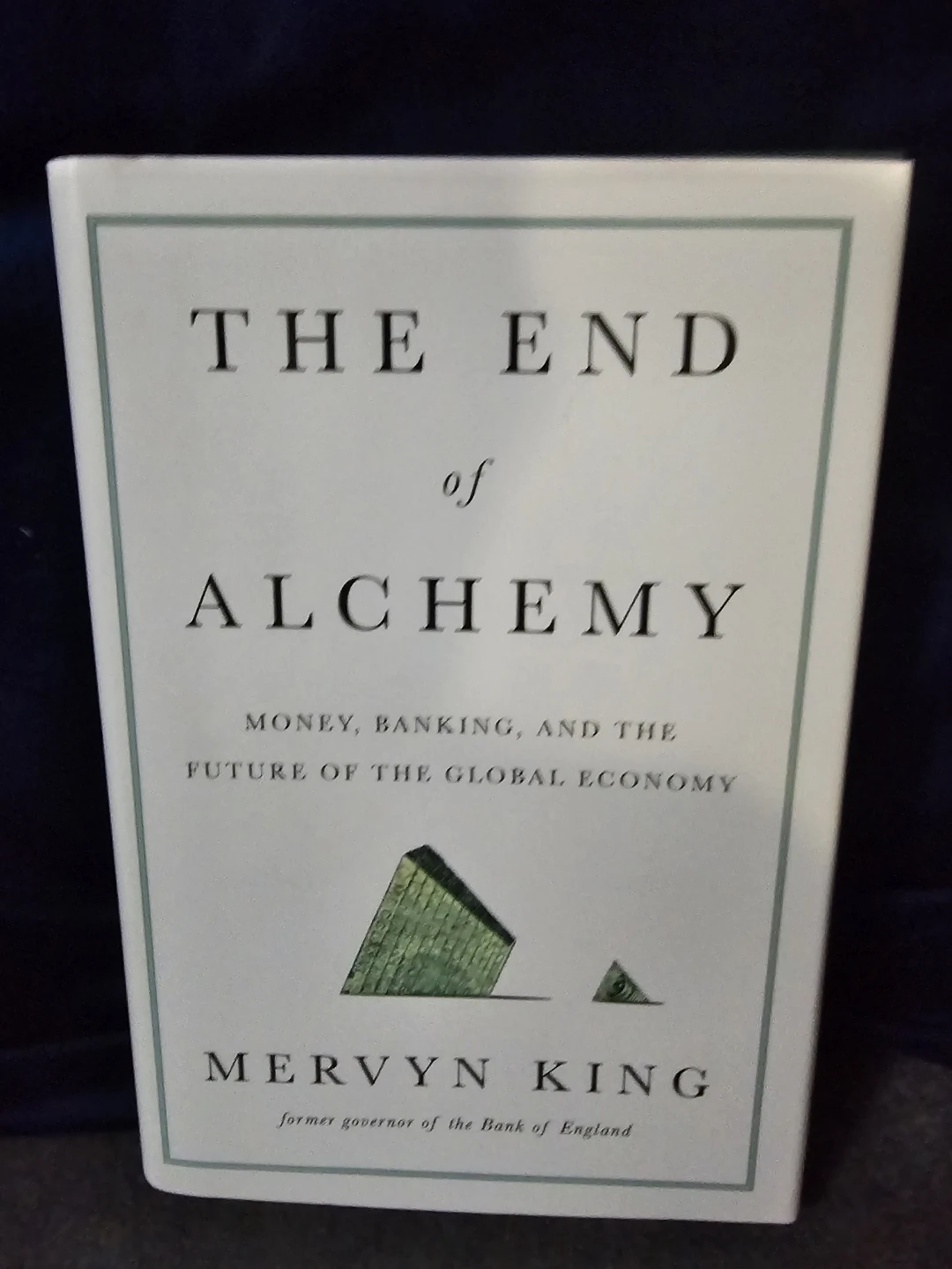 The End of Alchemy: By Mervyn King, 1st Edition Signed