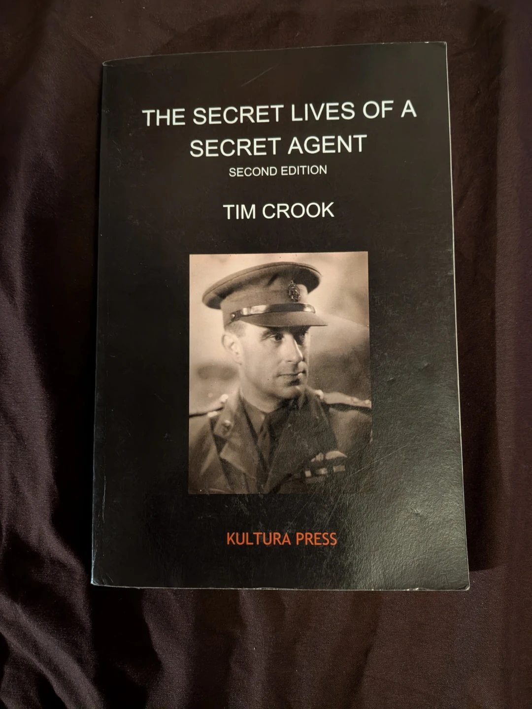 The Secret Lives of a Secret Agent Second Edition by Tim Crook