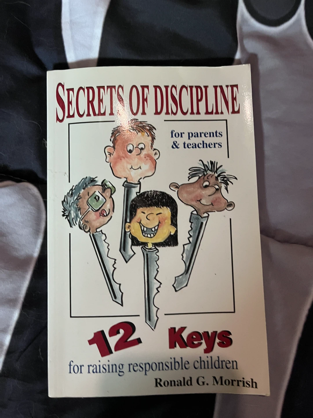 Secrets of Discipline: 12 Keys for Raising Responsible Children