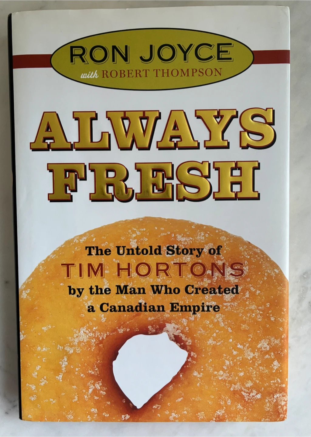 Hardcover: Always Fresh:  Story of Tim Hortons by Ron Joyce Book