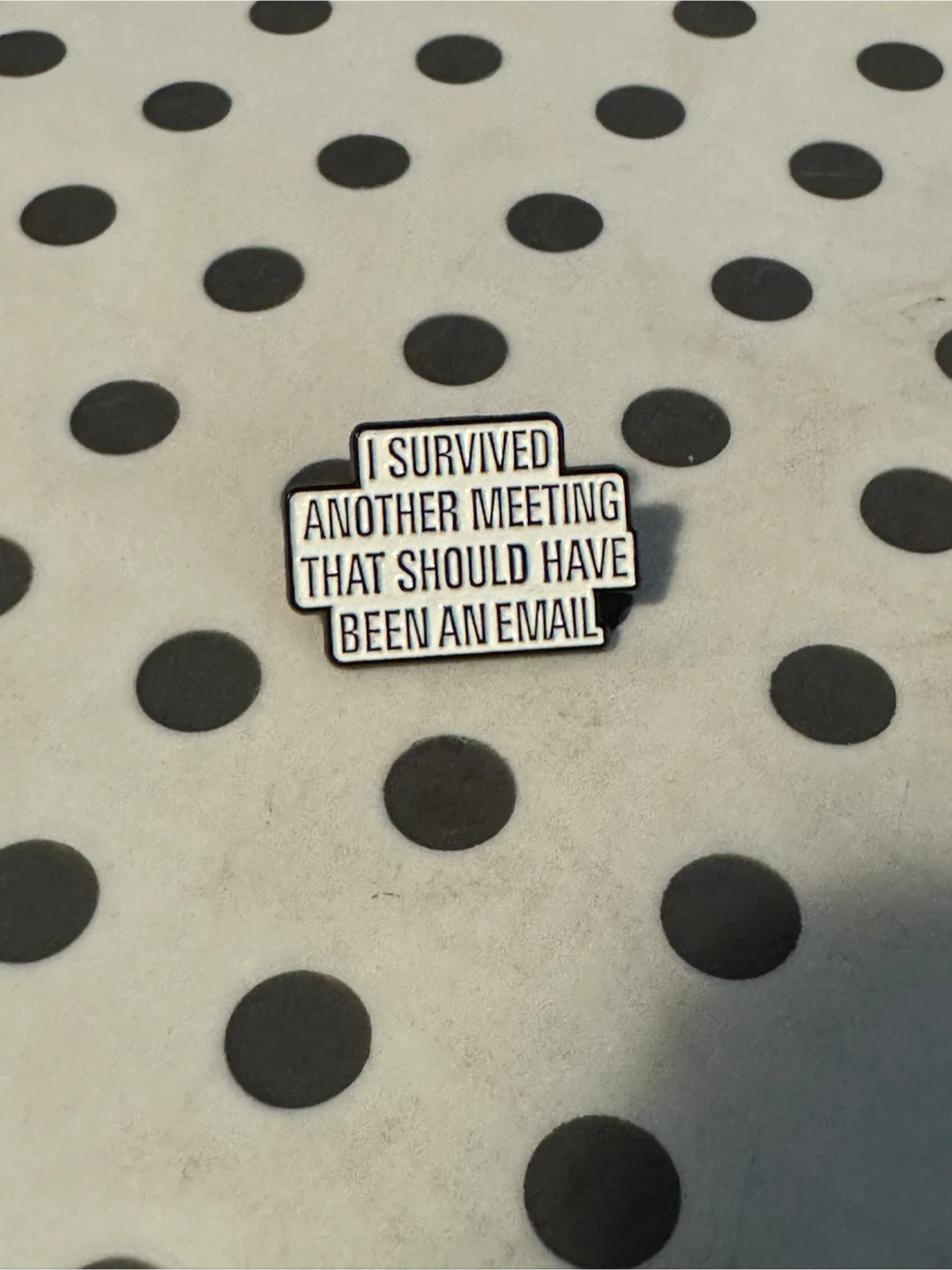 Survived Another Meeting Should Have Been An Email Lapel Pin