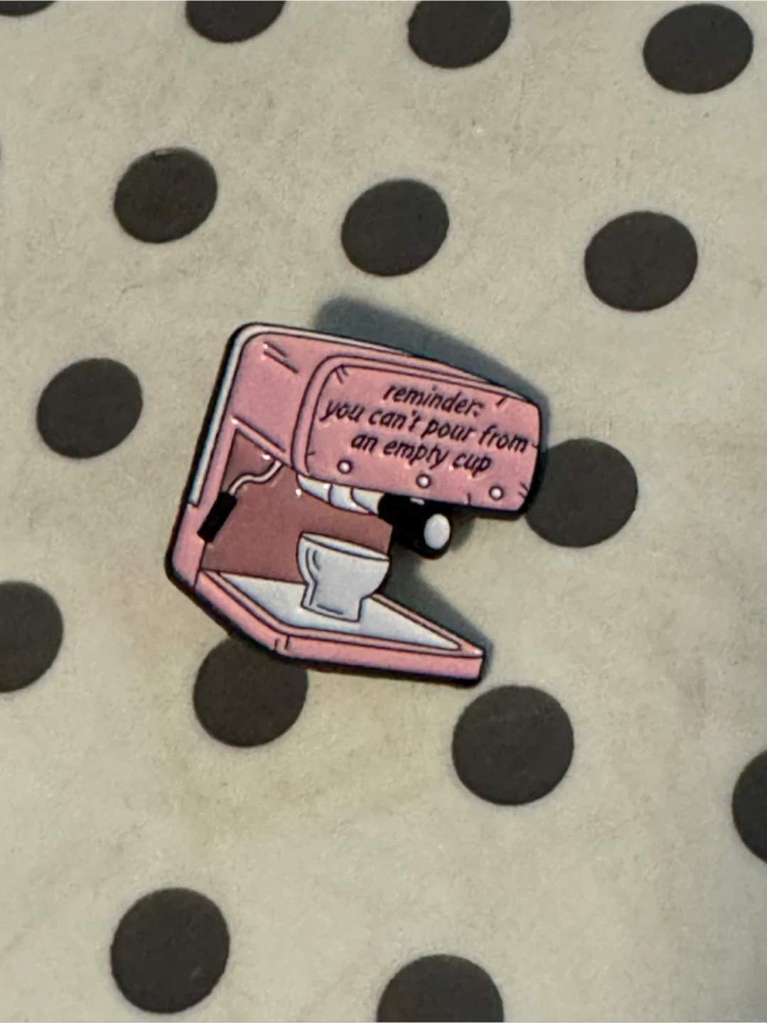 Enamel Pin - "Reminder you can't pour from an empty cup"