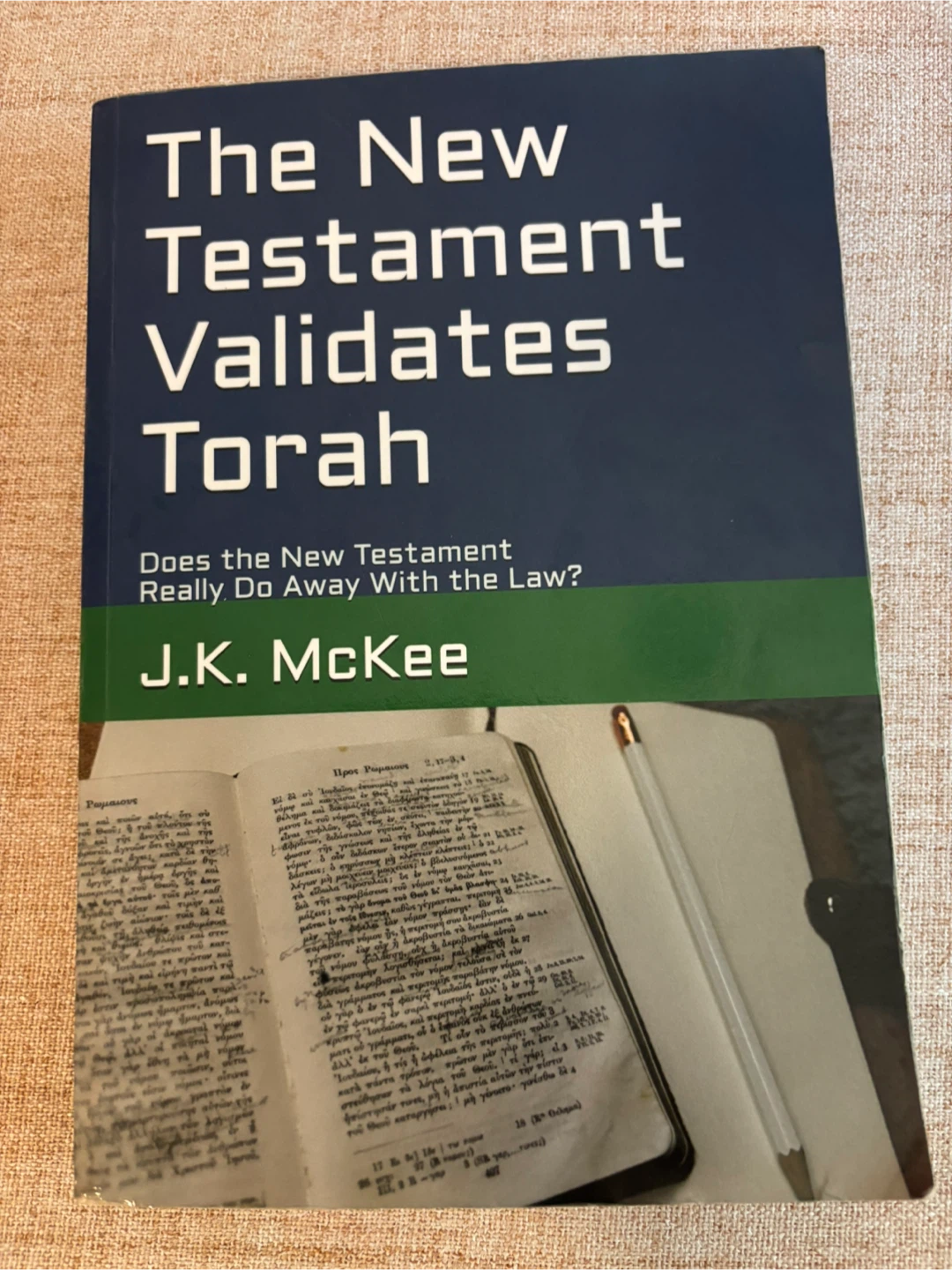 The New Testament Validates Torah by J.K. McKee