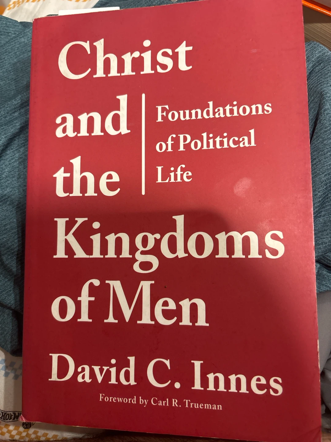 Christ and the Kingdoms of Men: Foundations of Political Life.
