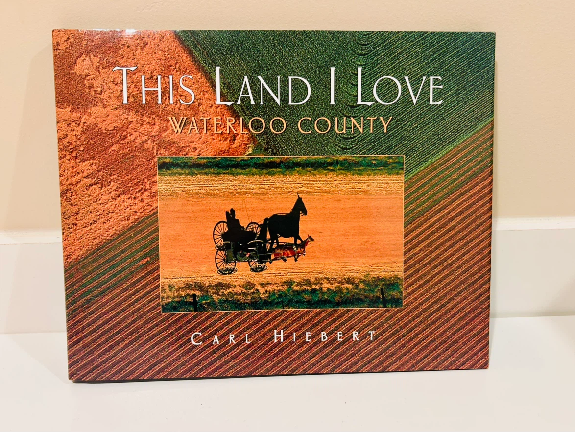 This Land I Love: Waterloo County Book by Carl Hiebert