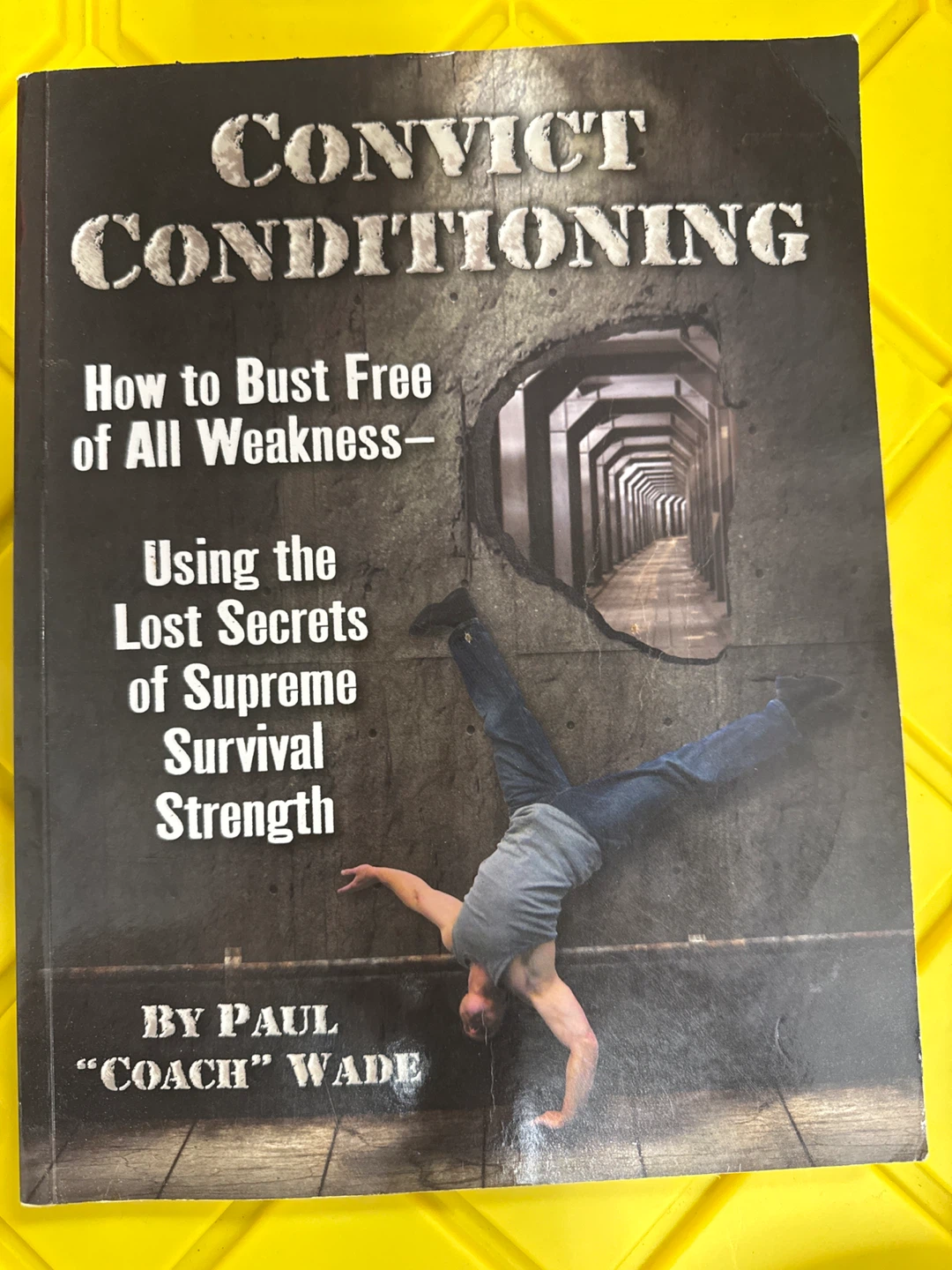 Convict Conditioning: How to Bust Free of All Weakness