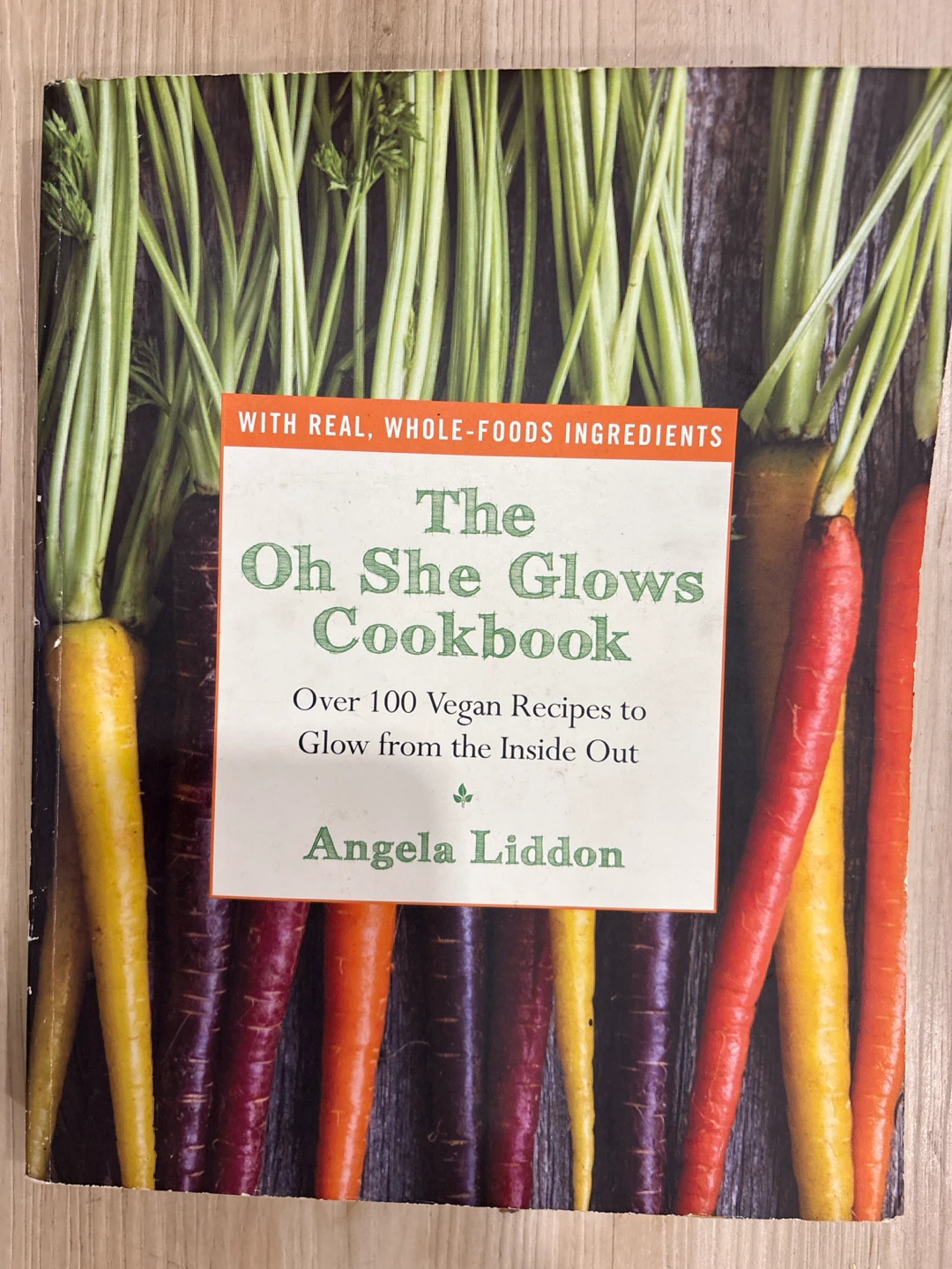 The Oh She Glows Plant Based Cookbook by Angela Liddon
