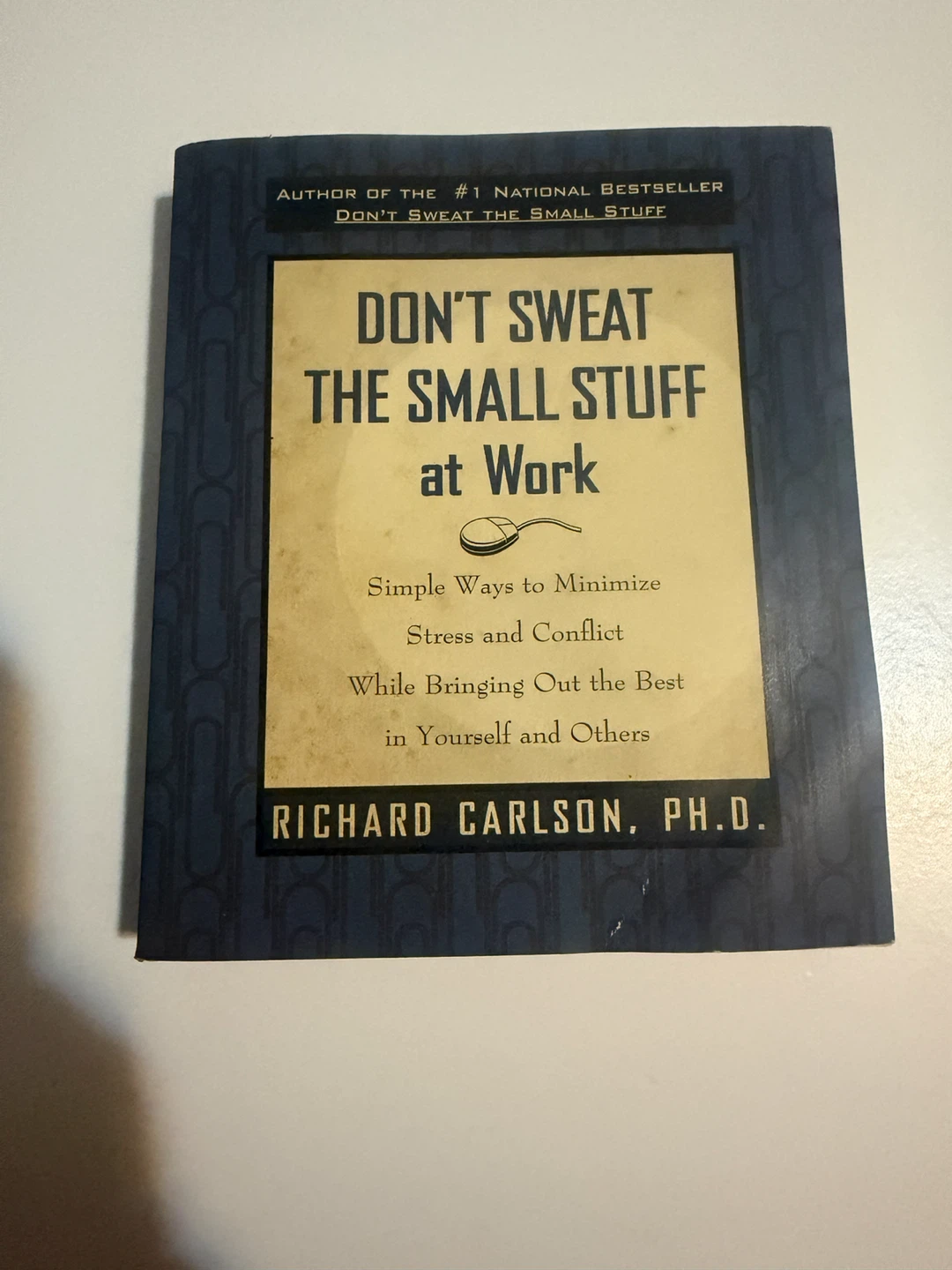 Don't Sweat the Small Stuff at Work by Richard Carlson, Ph.D.