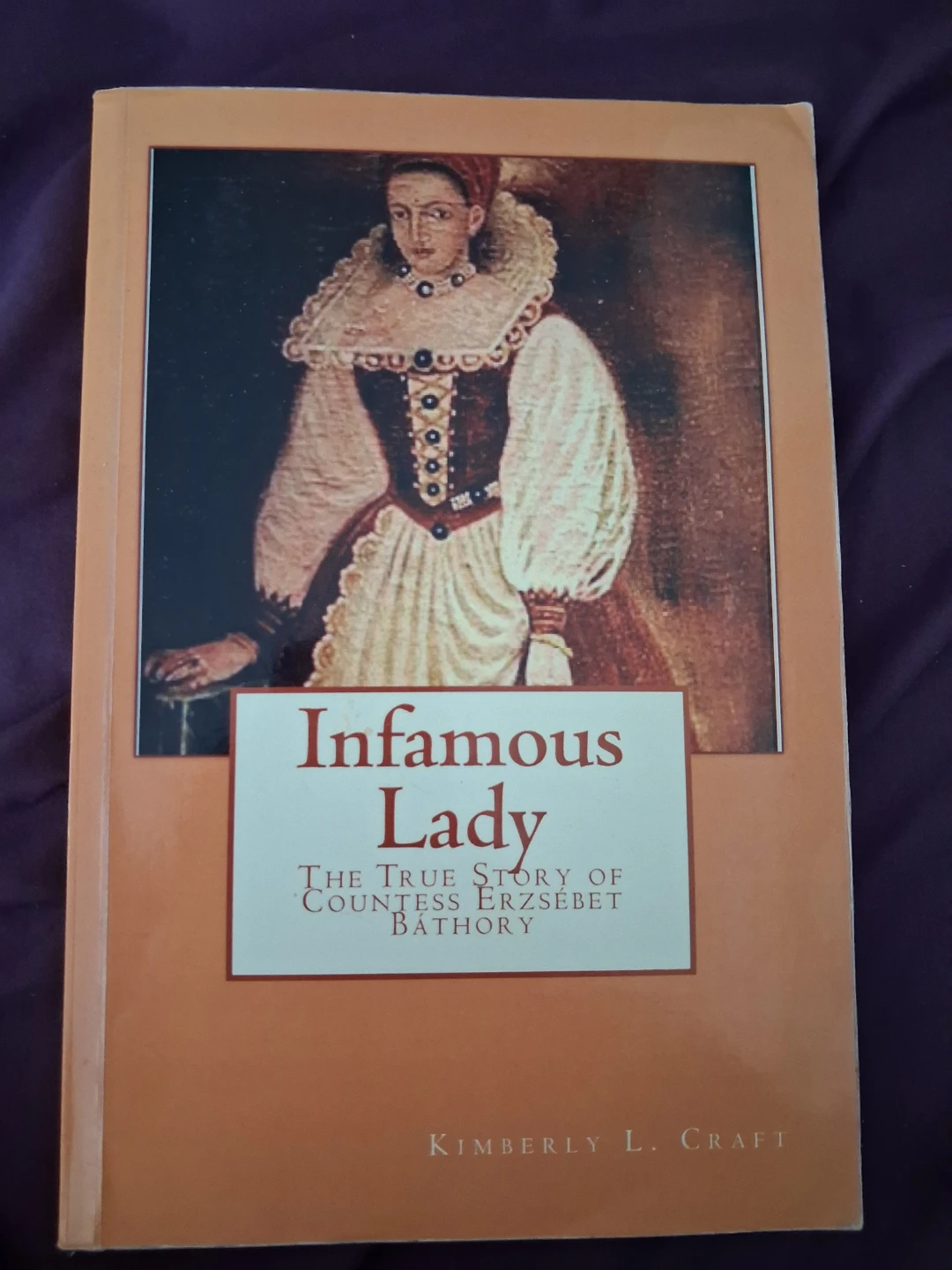 Infamous Lady: The True Story of Countess Erzsébet Báthory