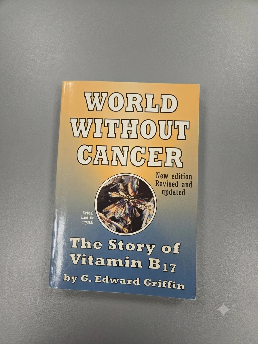World Without Cancer: The Story of Vitamin B17