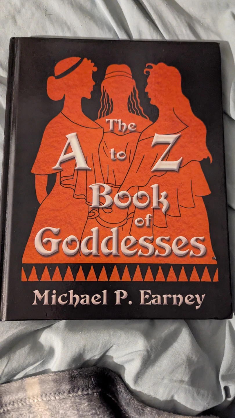 The A to Z Book of Goddesses by Michael P. Earney