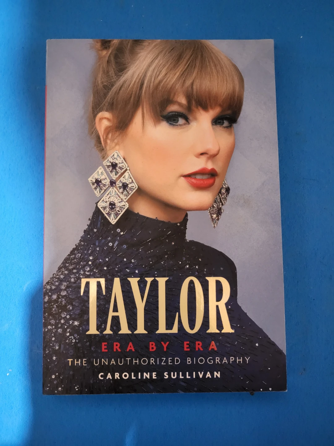 Taylor Era by Era The Unauthorized Biography