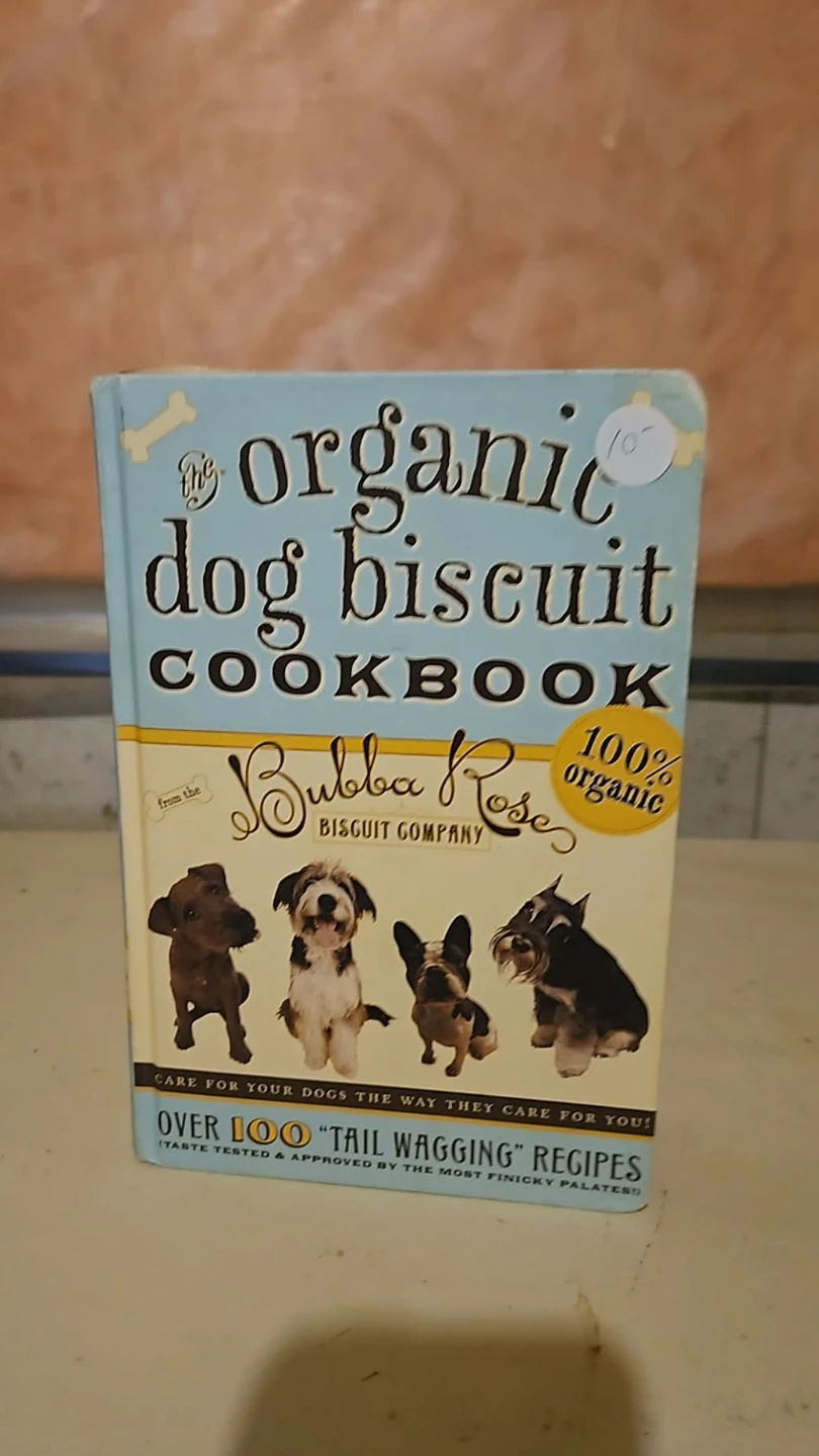 The Organic Dog Biscuit Cookbook by Bubba Rose Biscuit Company