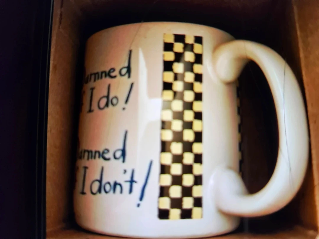 NEW DARNED if I do! IF I don't!" MUG coffee. Black, white, blue