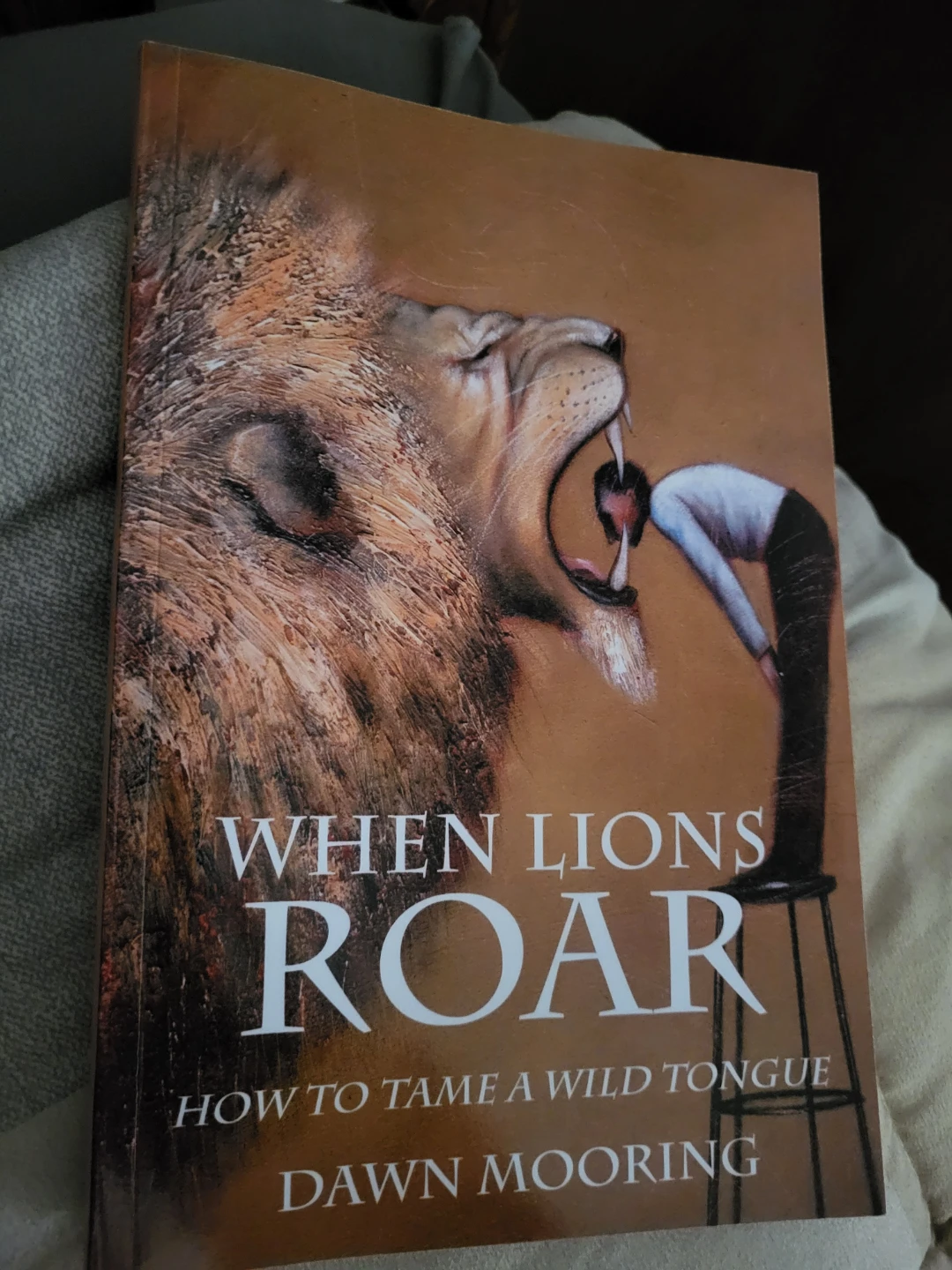 When Lions Roar: How to Tame a Wild Tongue by Dawn Mooring