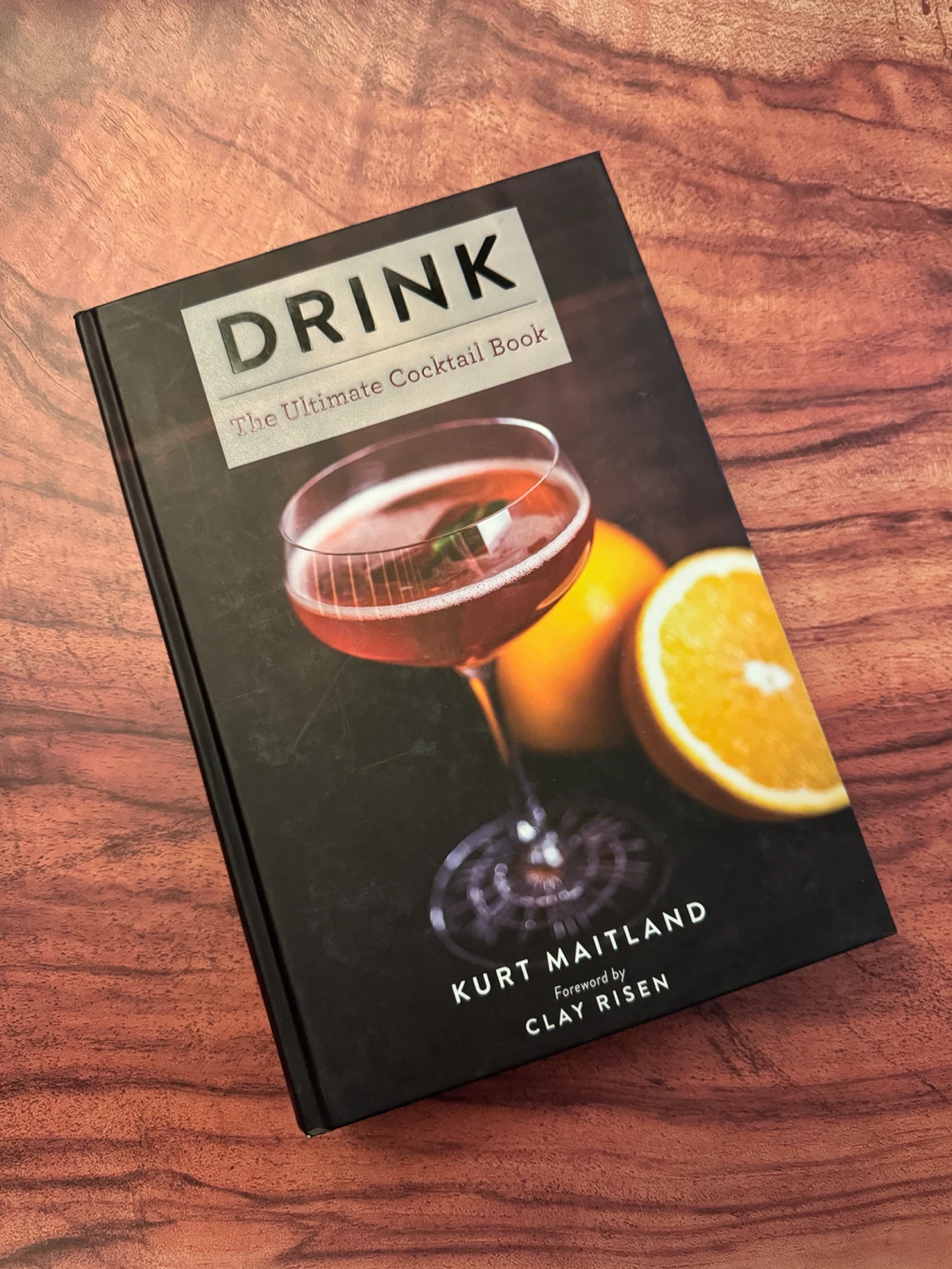 DRINK: The Ultimate Cocktail Book by Kurt Maitland