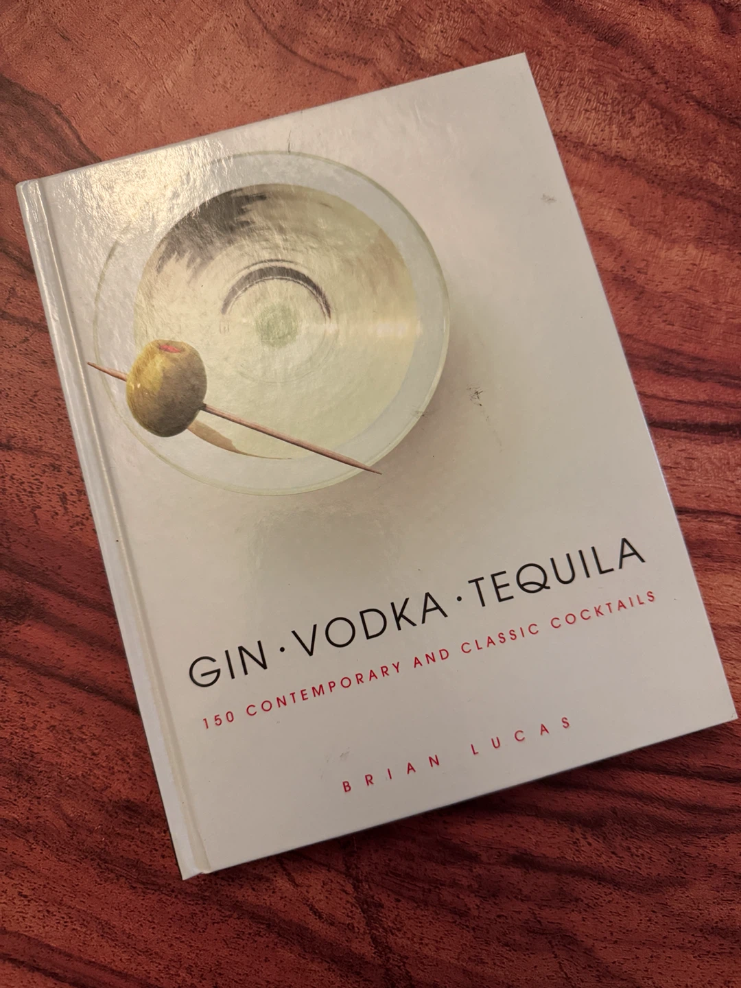 Gin, Vodka, Tequila Cocktail Recipe Book by Brian Lucas