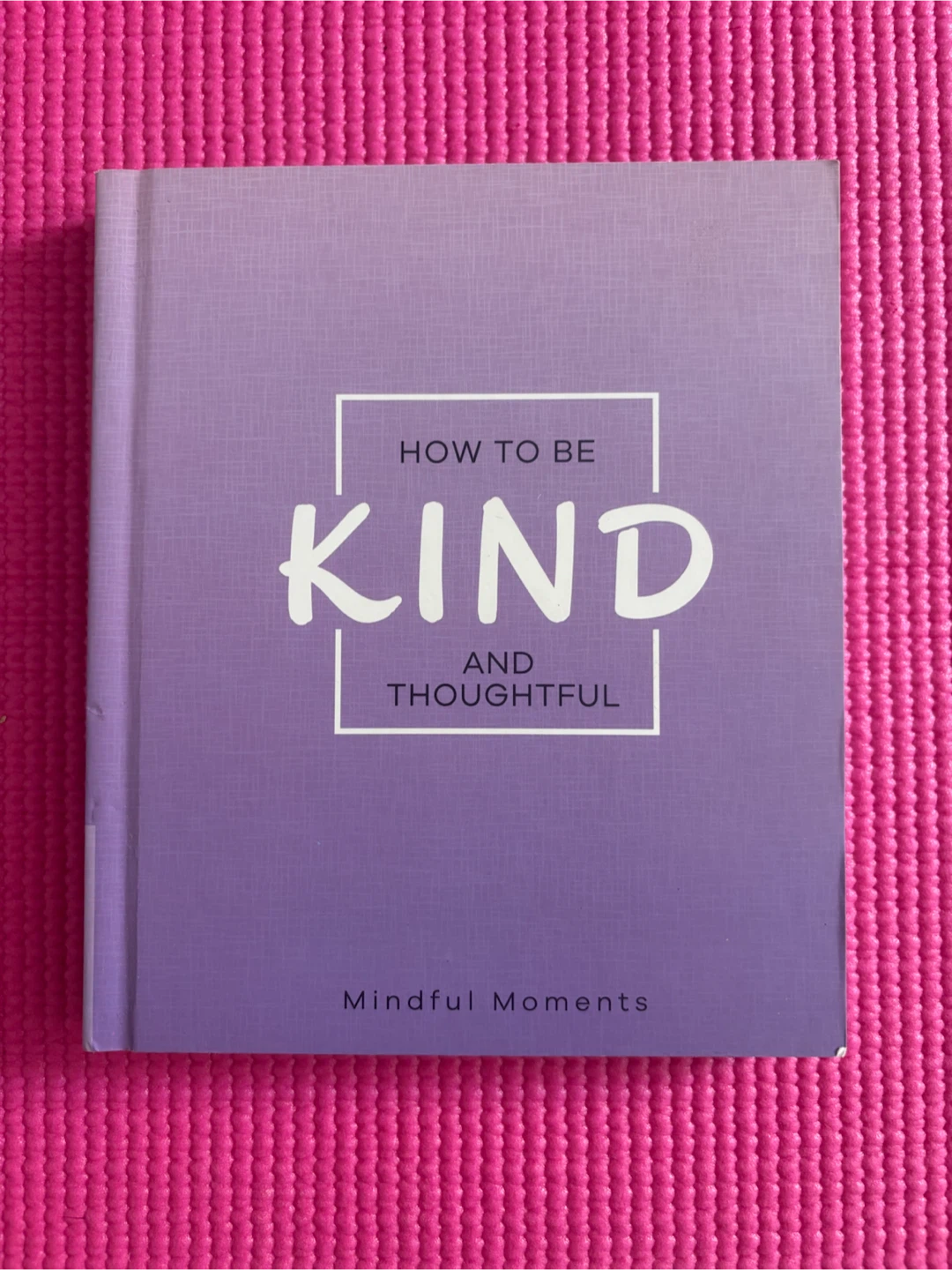 Mindful Moments How to Be Kind and Thoughtful Book