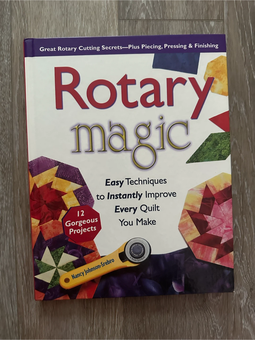 Rotary Magic: Easy Techniques to Improve Every Quilt You Make