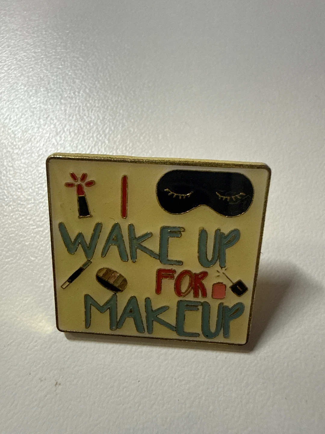 I Wake Up For Makeup Enamel Pin