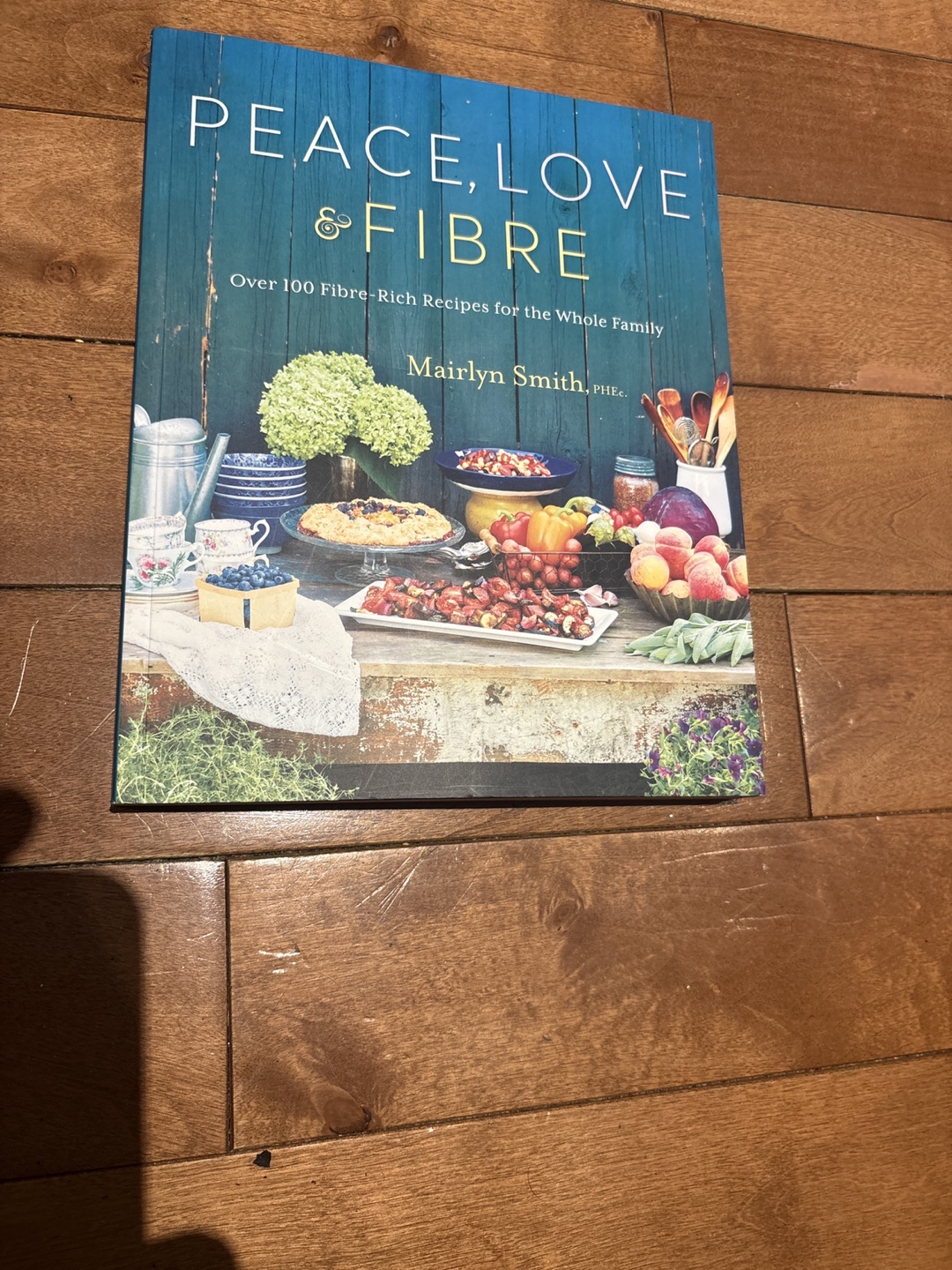 Peace, Love & Fibre Cookbook by Mairlyn Smith