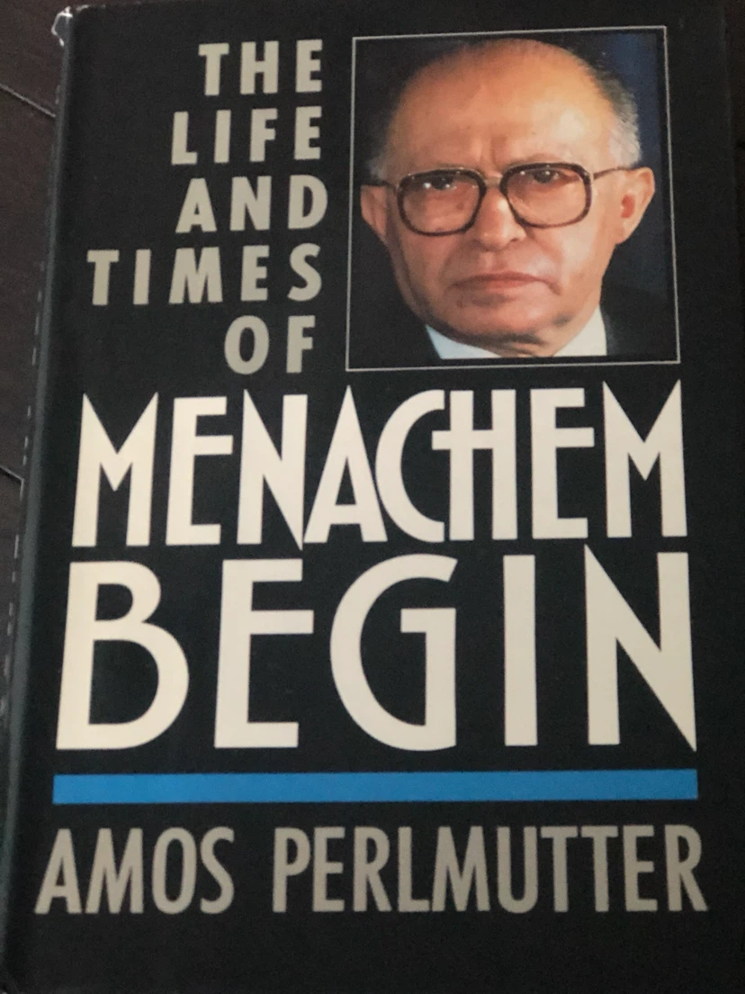 The Life and Times of Menachem Begin by Amos Perlmutter