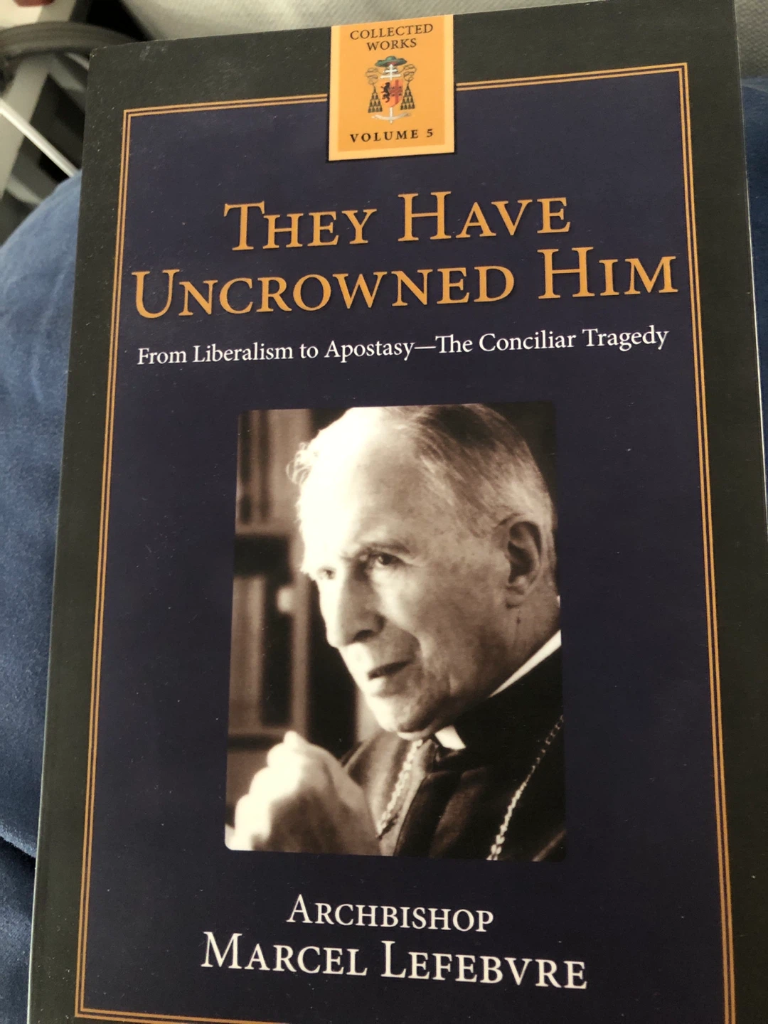 They Have Uncrowned Him : Archbishop Marcel Lefebvre 🏈
