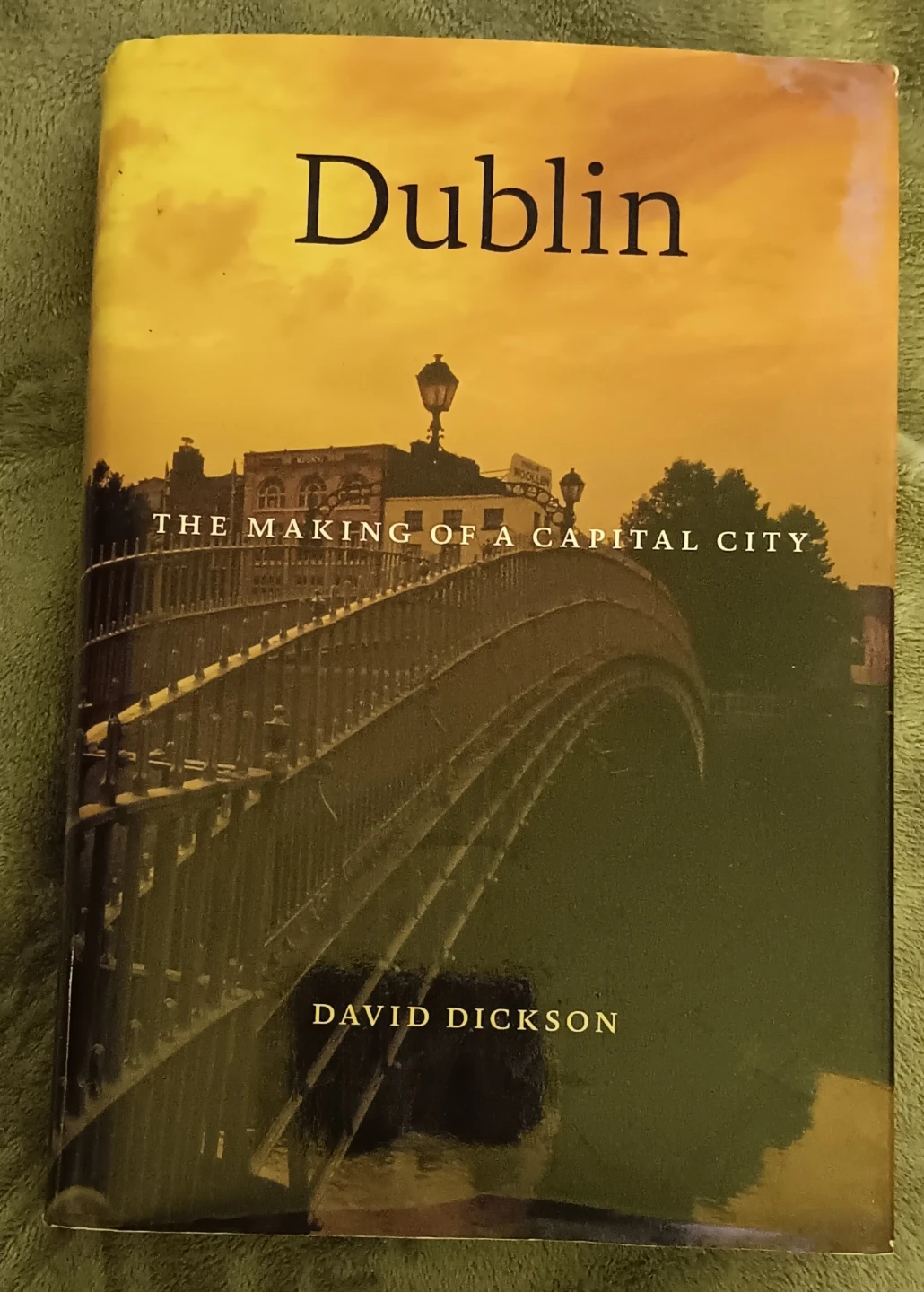 Dublin: The Making of a Capital City by David Dickson