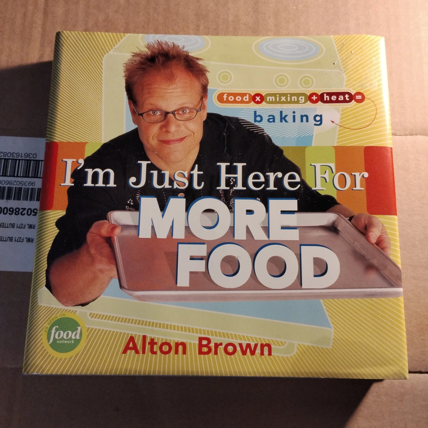 Alton Brown Baking  Cookbook - I'm Just Here For More Food