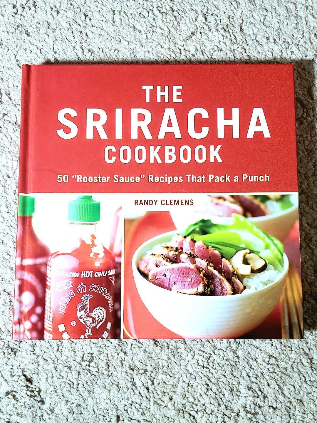 The Sriracha Cookbook 50 Rooster Sauce Recipes That Pack a Punch