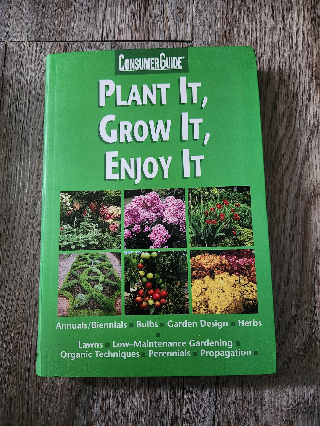 Consumer Guide Plant It, Grow It, Enjoy It Book