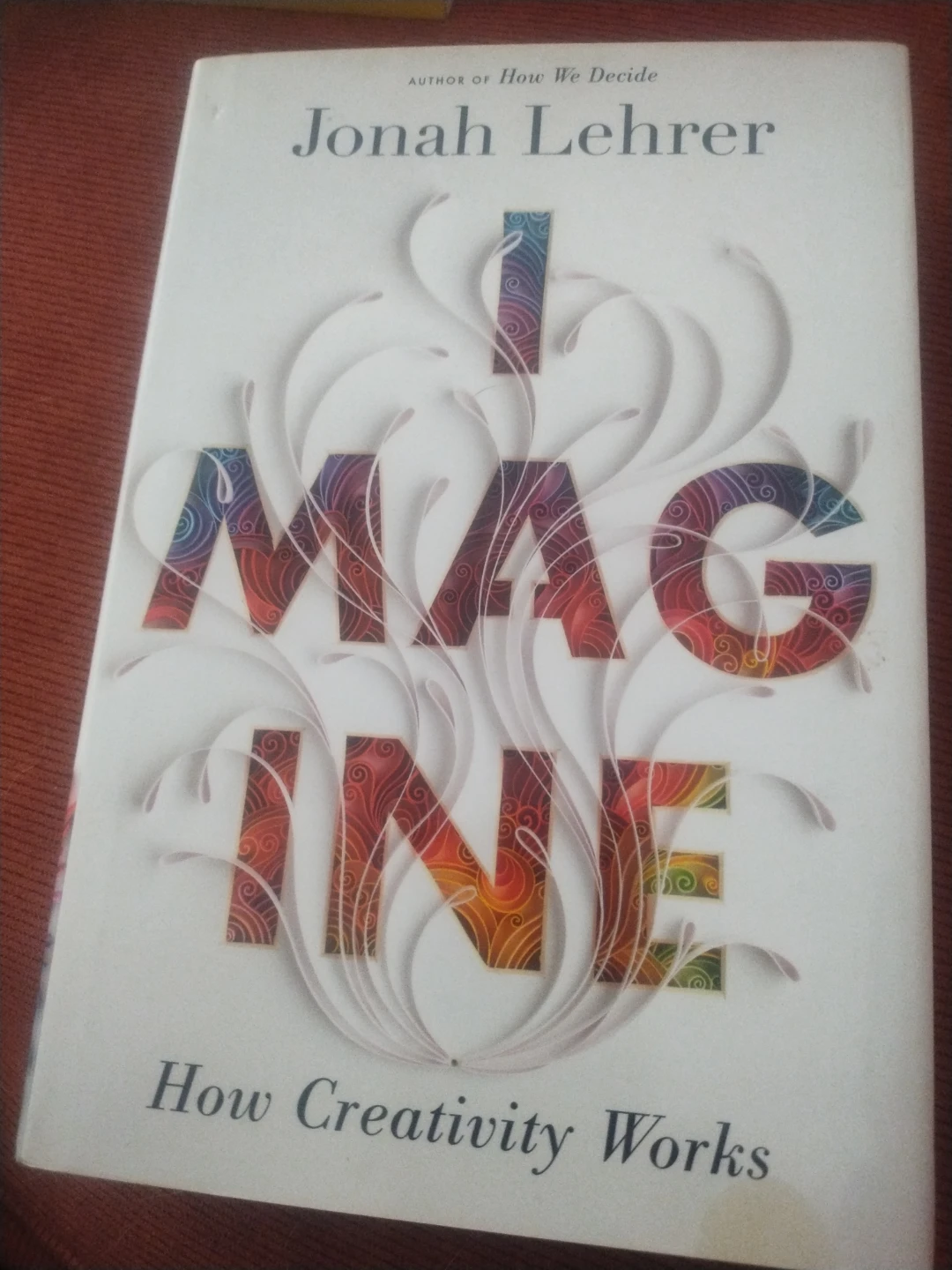 Imagine: How Creativity Works by Jonah Lehrer