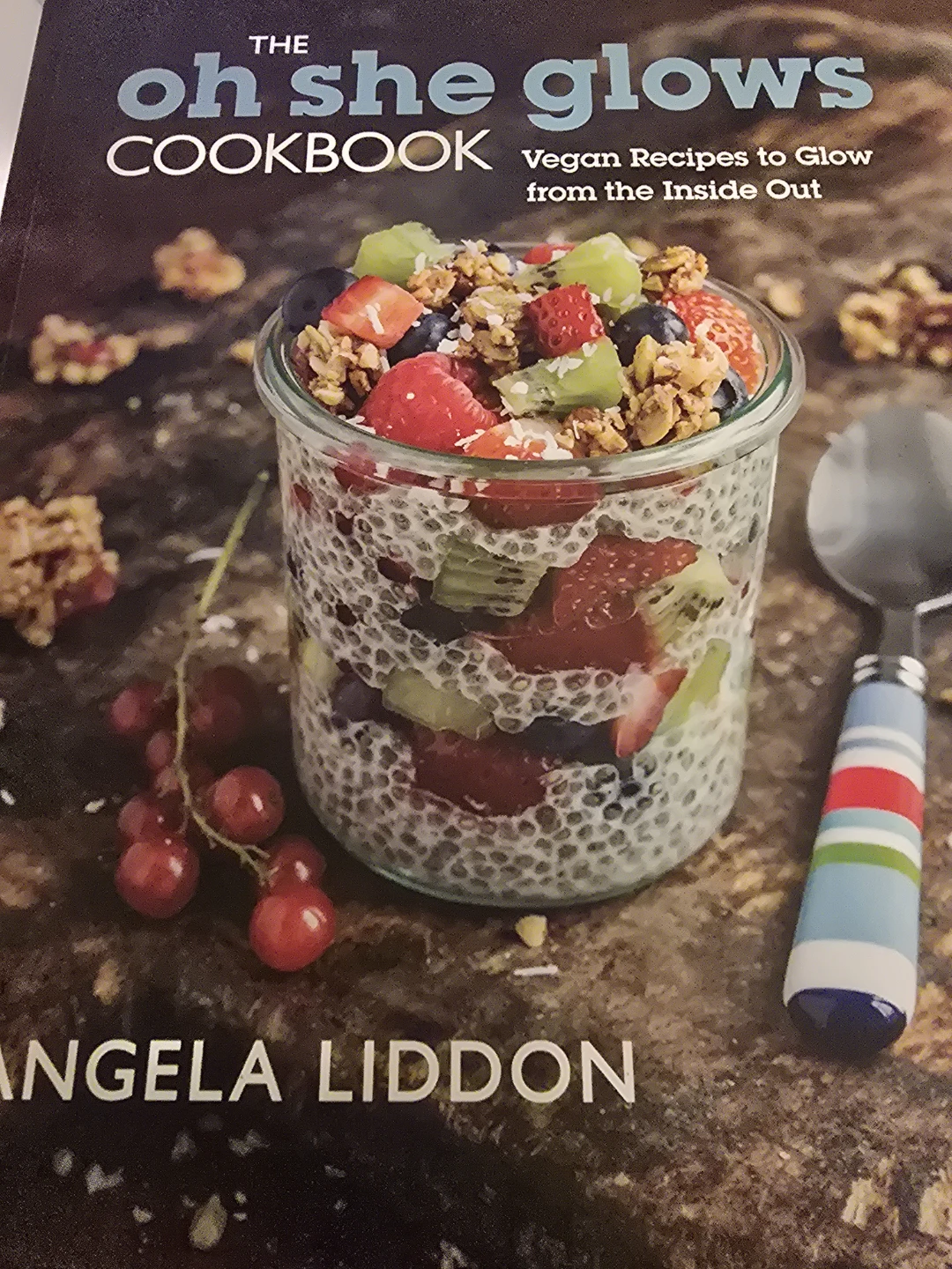 The Oh She Glows Cookbook by Angela Liddon
