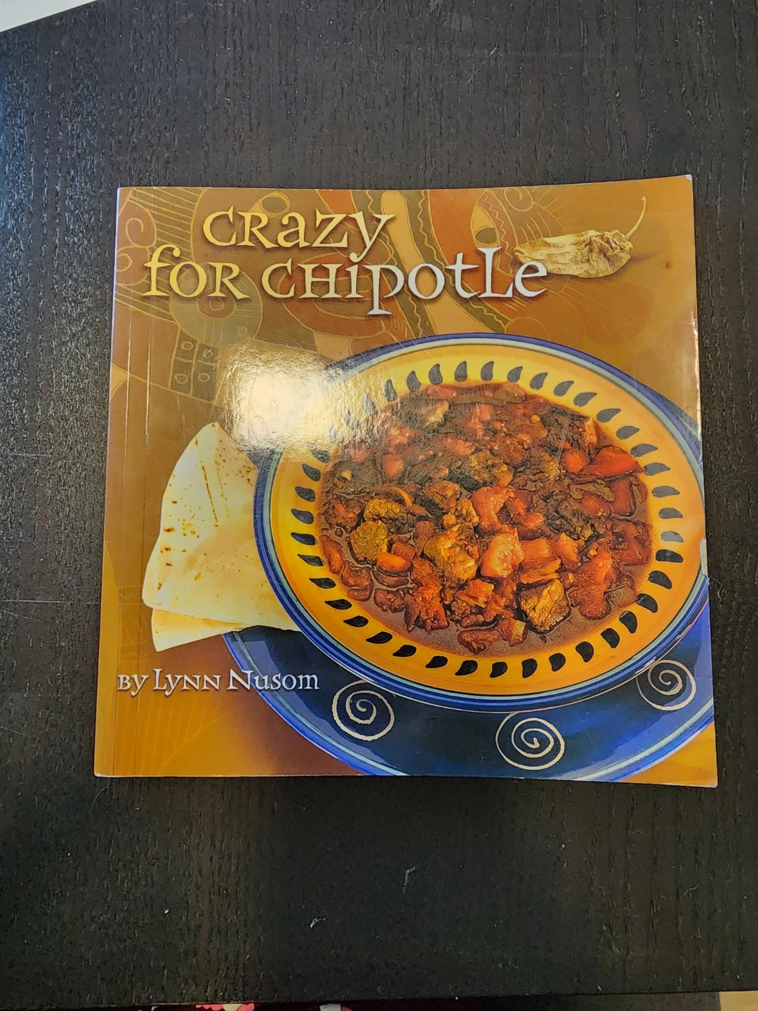 Crazy for Chipotle Cookbook by Lynn Nusom