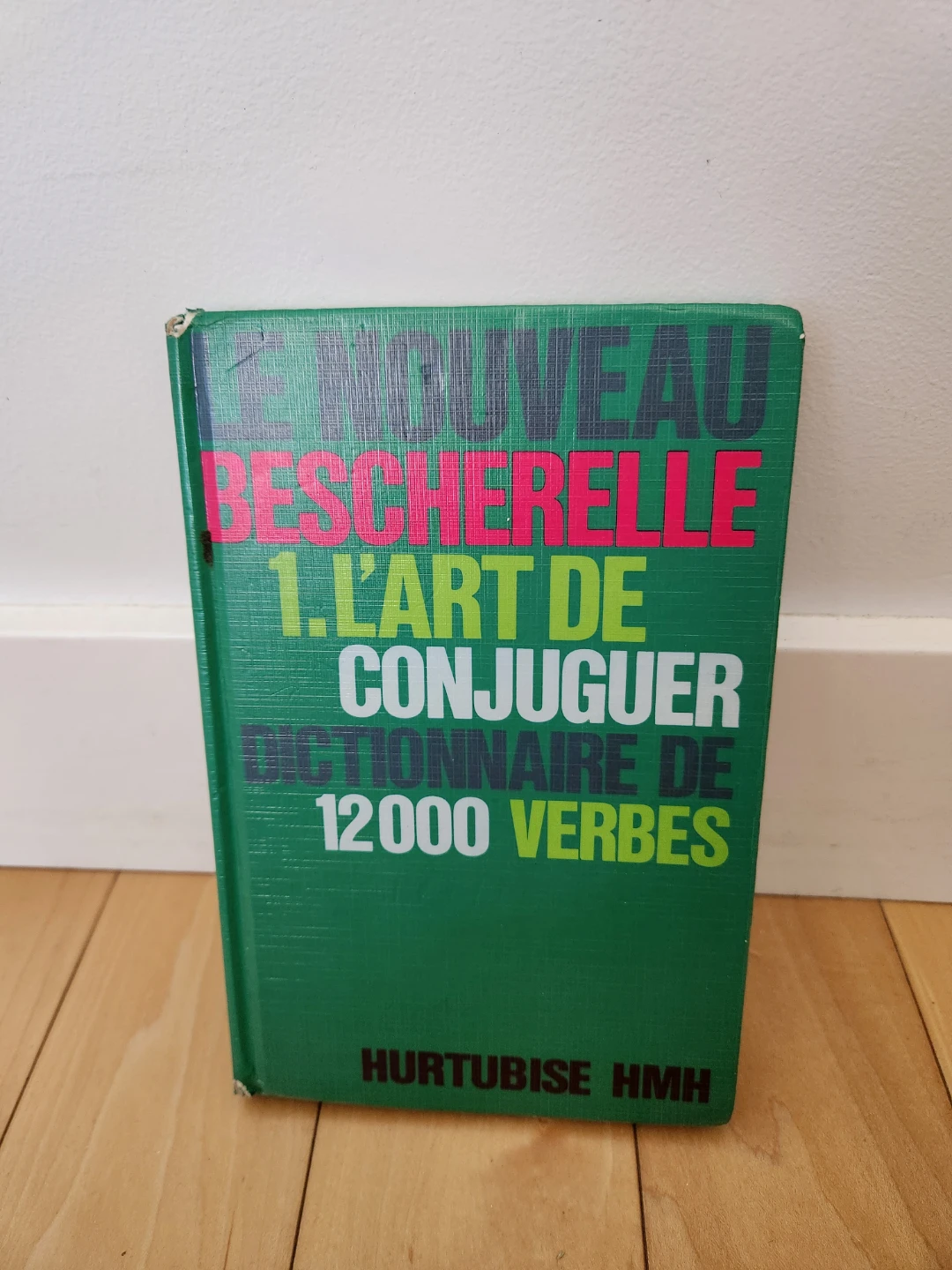 Le Nouveau Bescherelle 1: L'art de conjuguer (Hurtubise HMH)