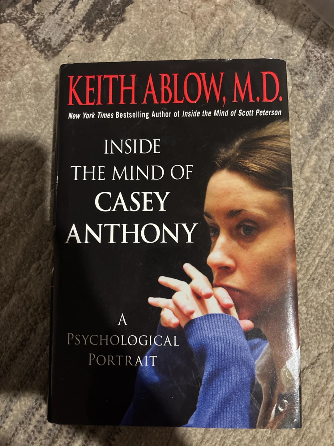 Inside the Mind of Casey Anthony by Keith Ablow, M.D.