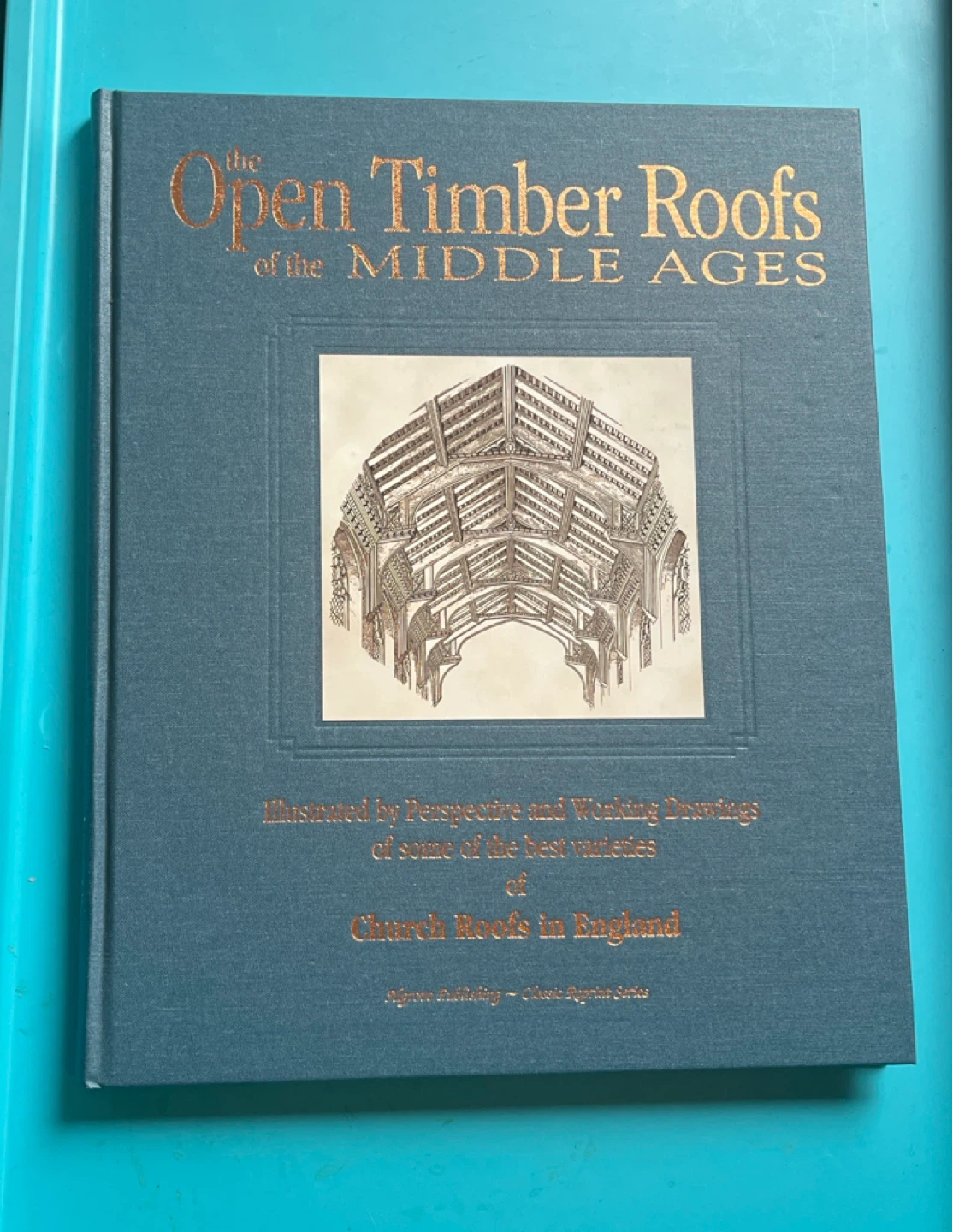 The Open Timber Roofs of the Middle Ages - Hardcover Book