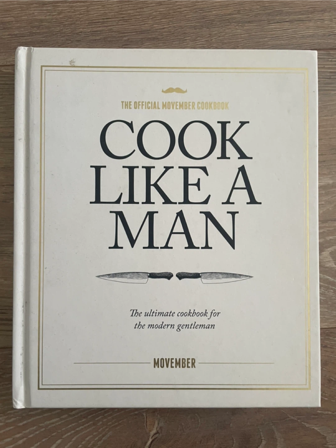 Cook Like A Man: The Official Movember Cookbook