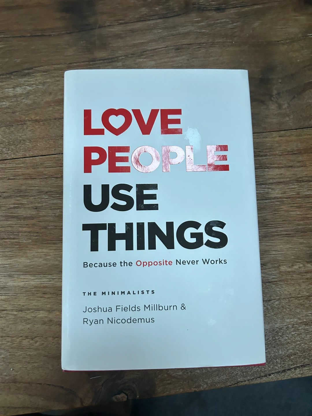 Love People, Use Things by The Minimalists