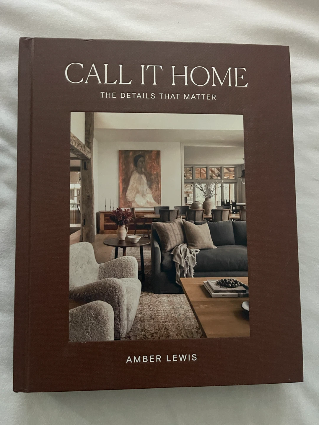 Call It Home: The Details That Matter by Amber Lewis