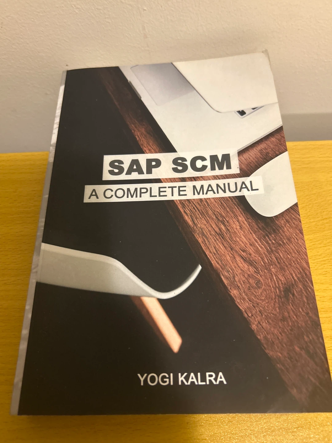 SAP SCM: A Complete Manual by Yogi Kalra