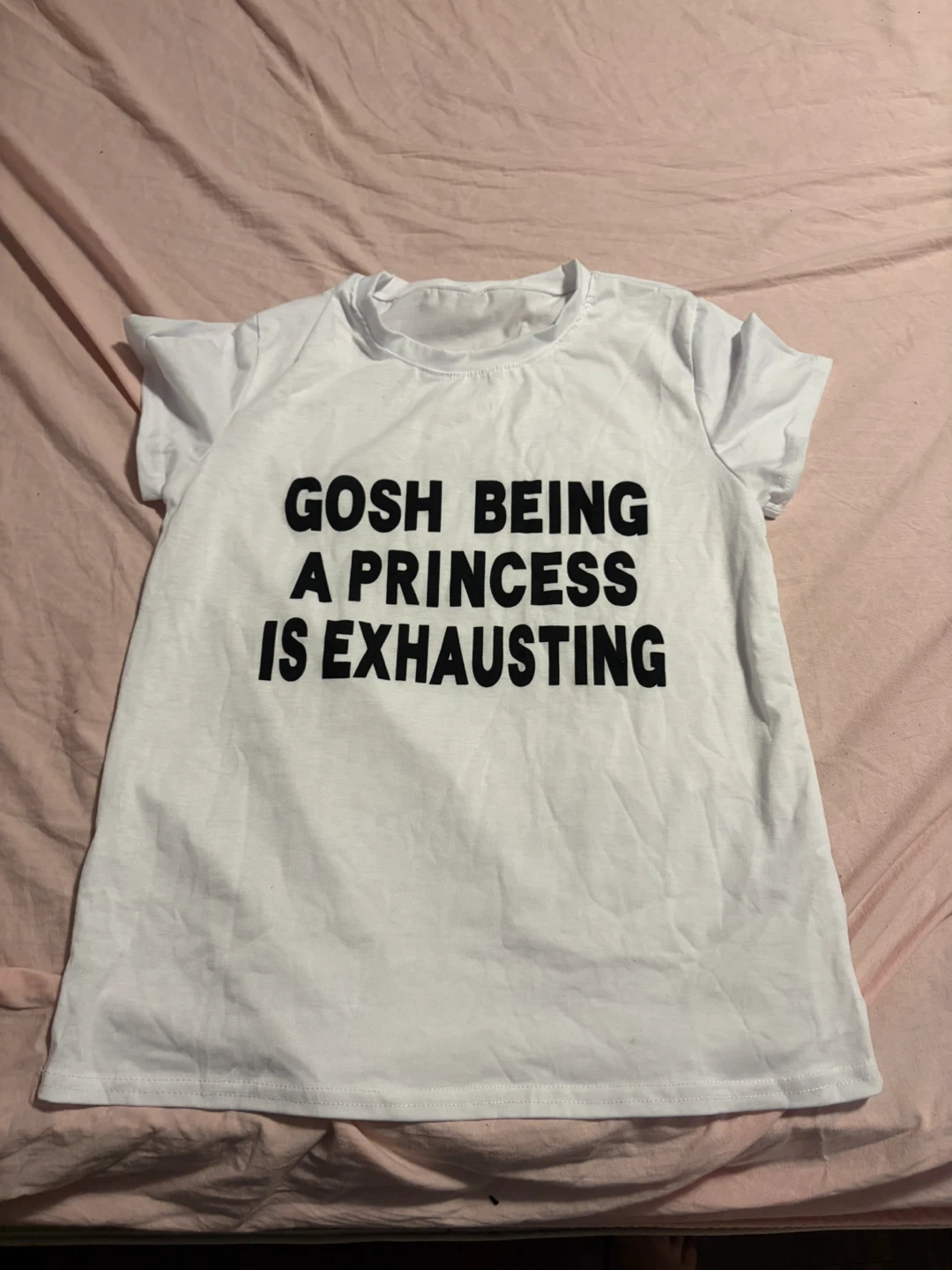 Gosh Being a Princess Is Exhausting Graphic T-Shirt