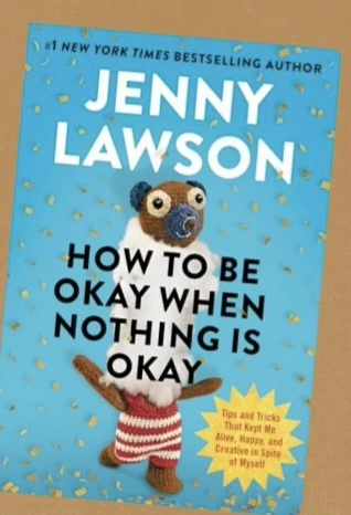 How to Be Okay When Nothing is Okay by Jenny Lawson