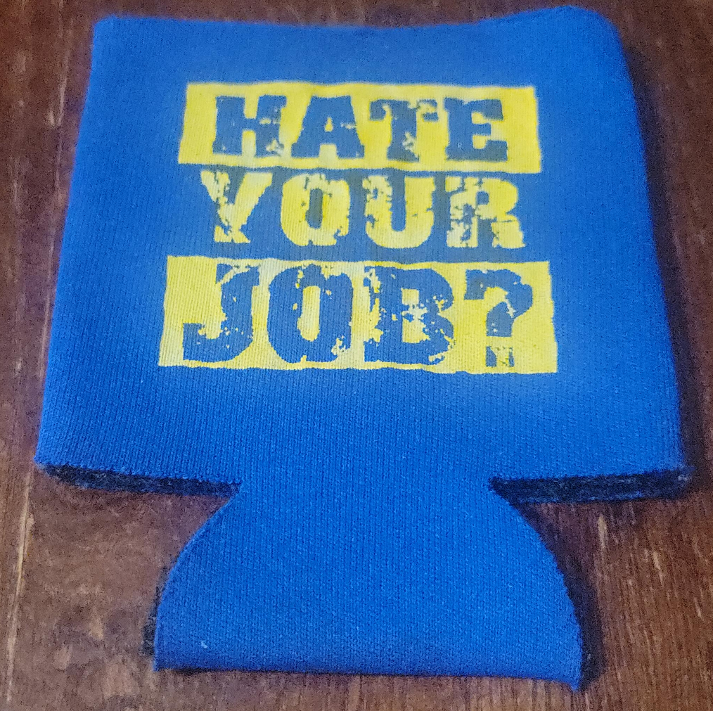 Hate Your Job? Blue Drink Coozie