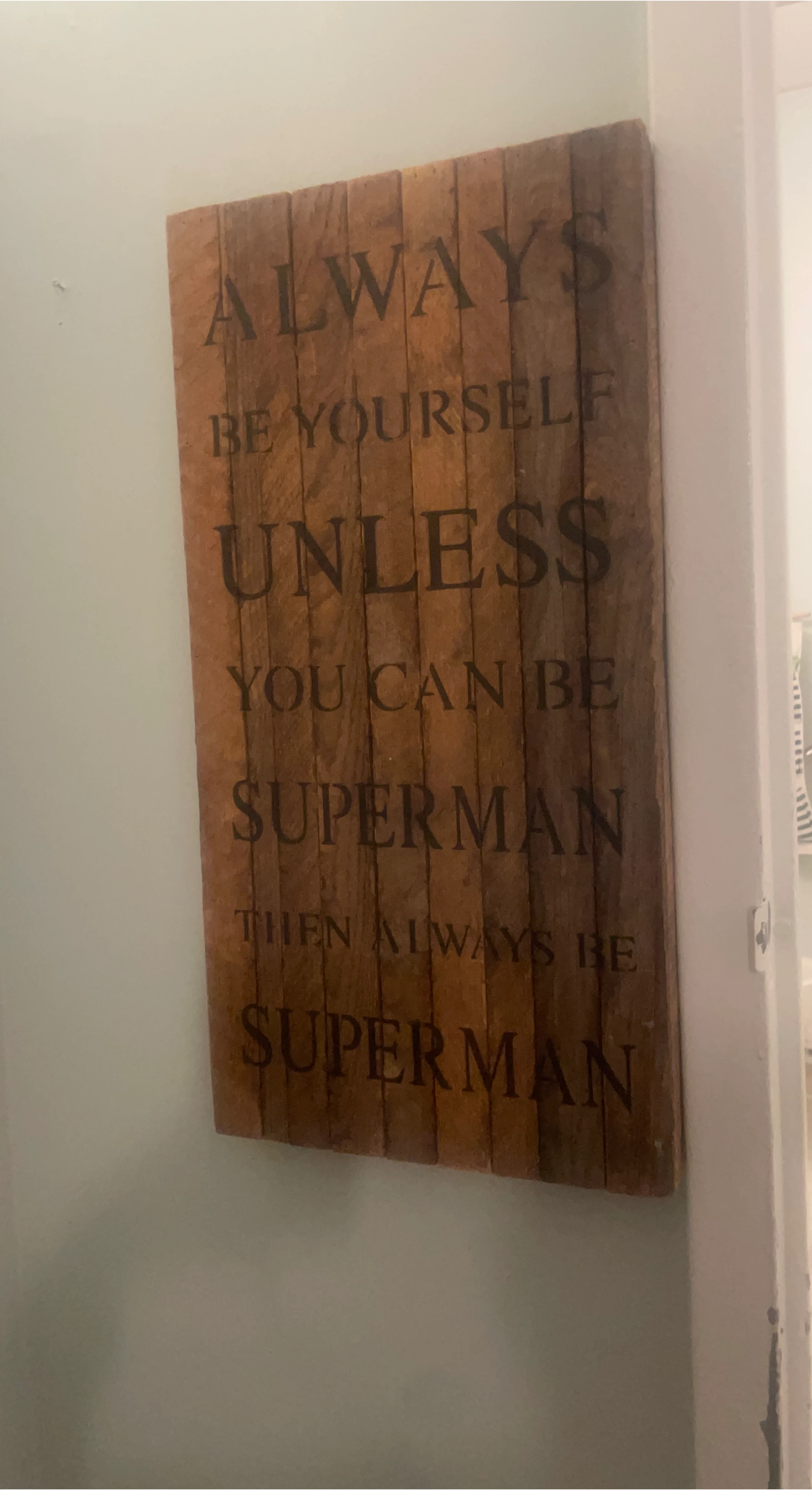 Wooden Wall Art - Always Be Yourself Unless You Can Be Superman