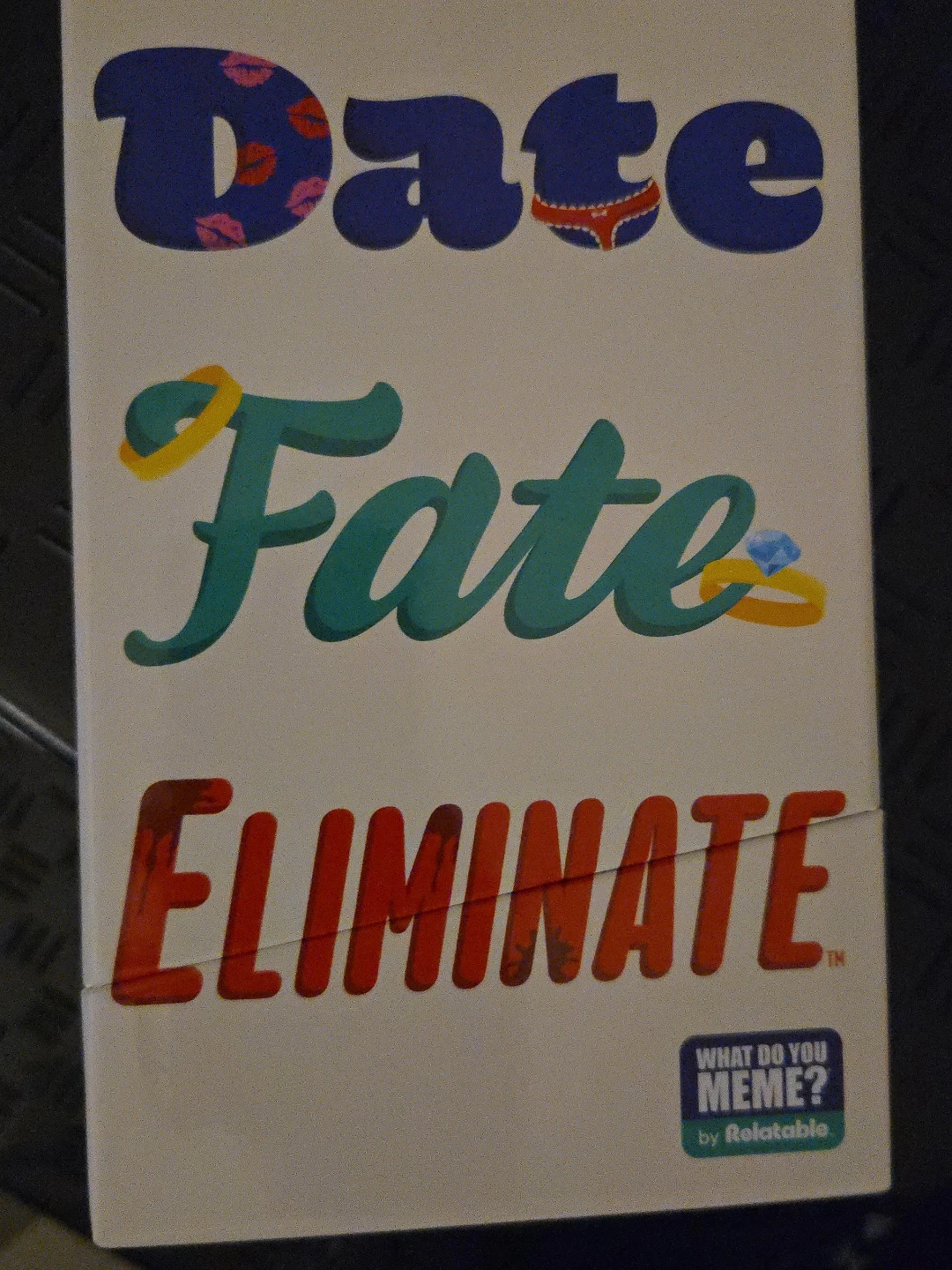 Date Fate Eliminate - What Do You Meme? by Relatable