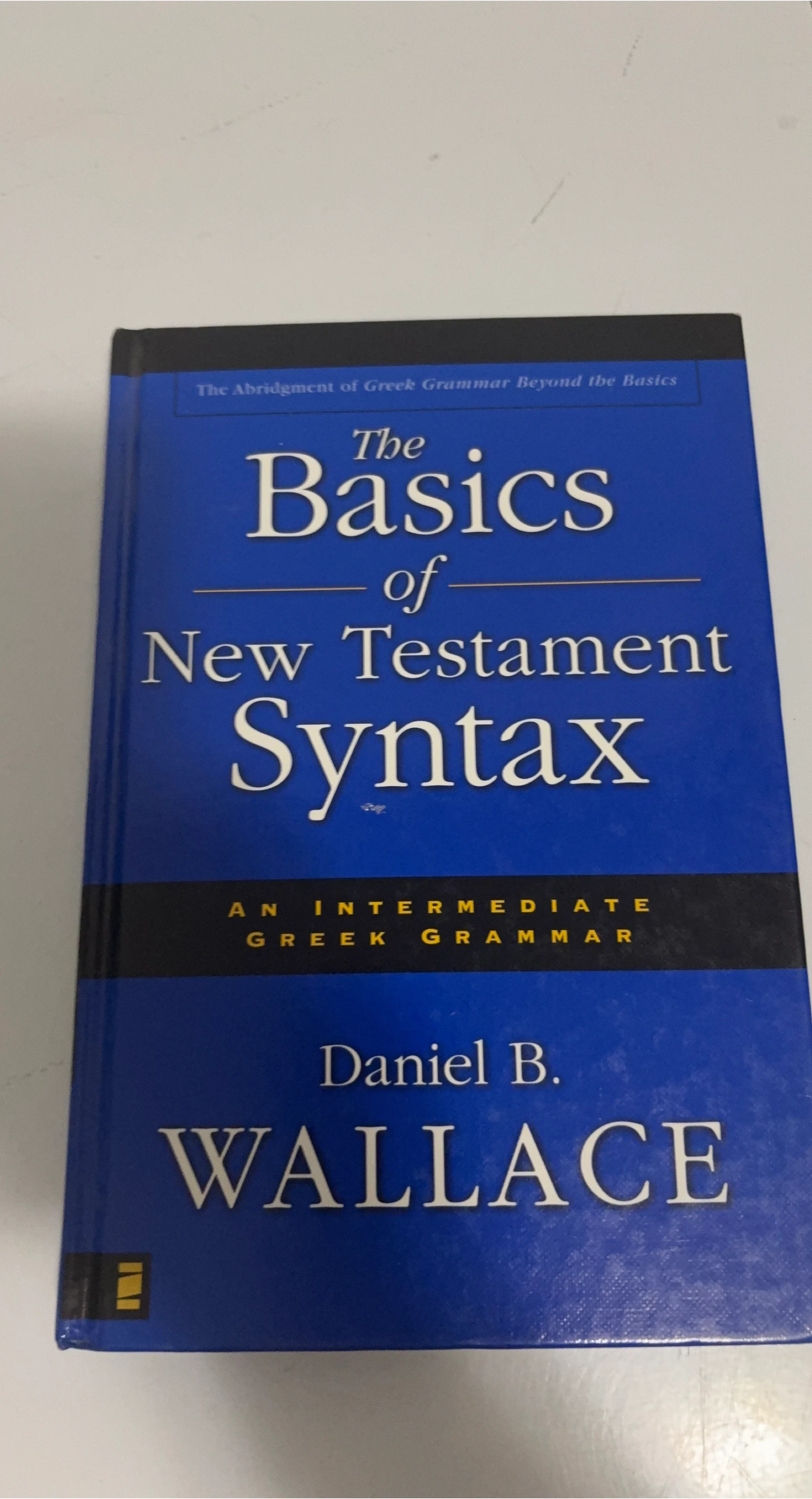 The Basics of New Testament Syntax by Daniel B. Wallace