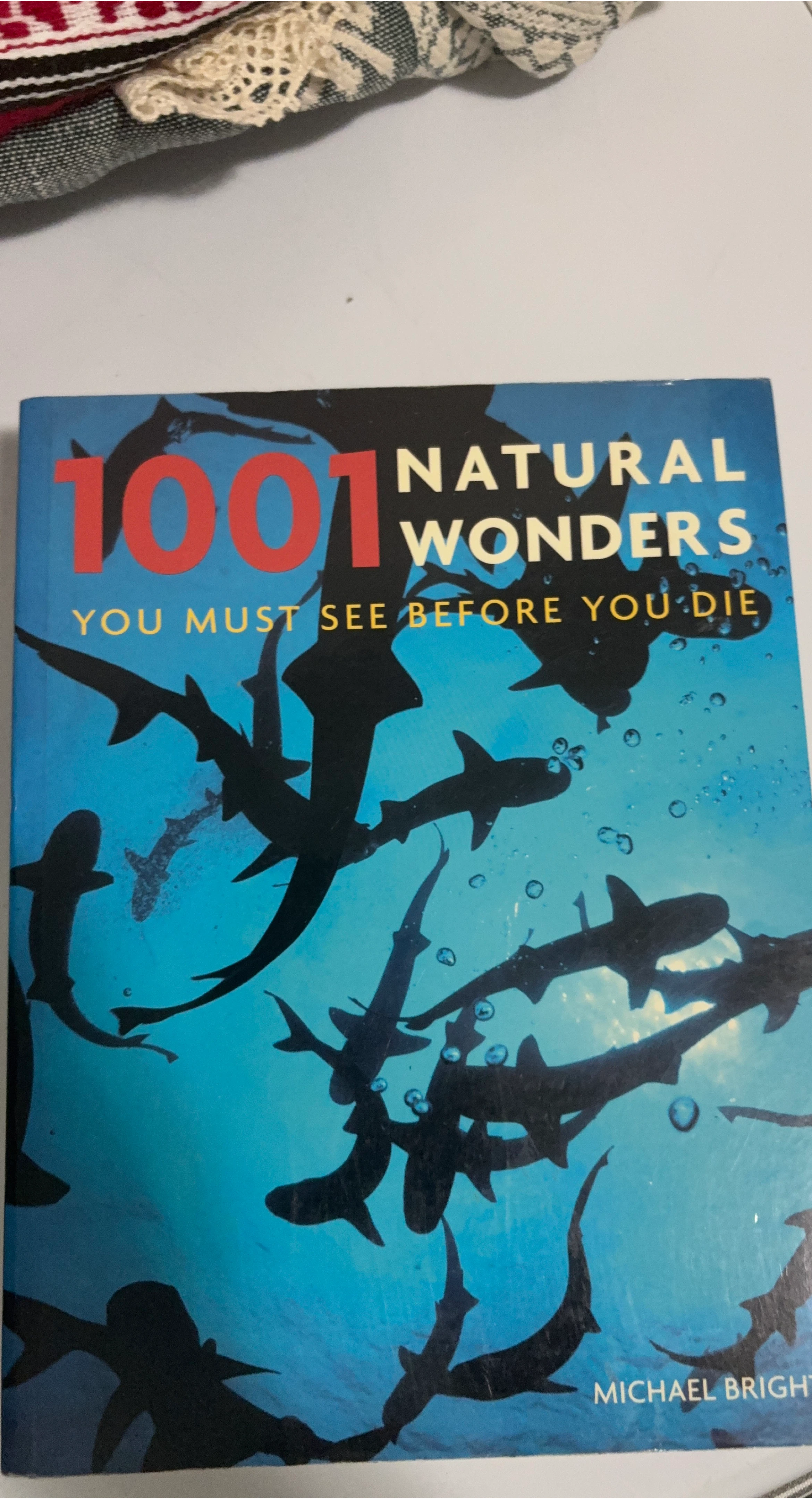 1001 Natural Wonders You Must See Before You Die by Bright