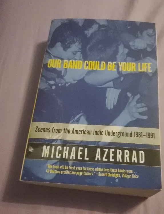 Our Band Could Be Your Life by Michael Azerrad