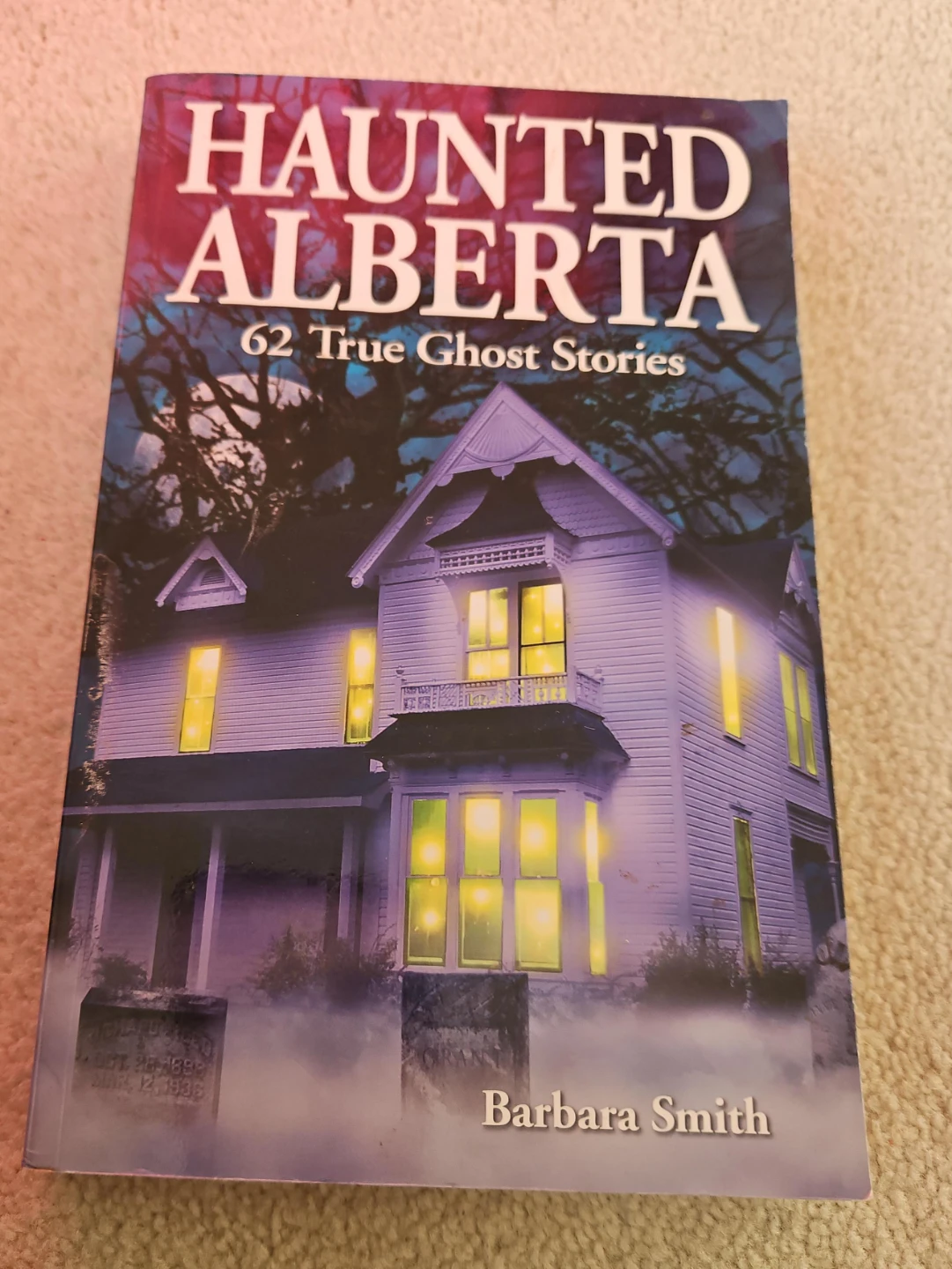 Haunted Alberta: 62 True Ghost Stories by Barbara Smith